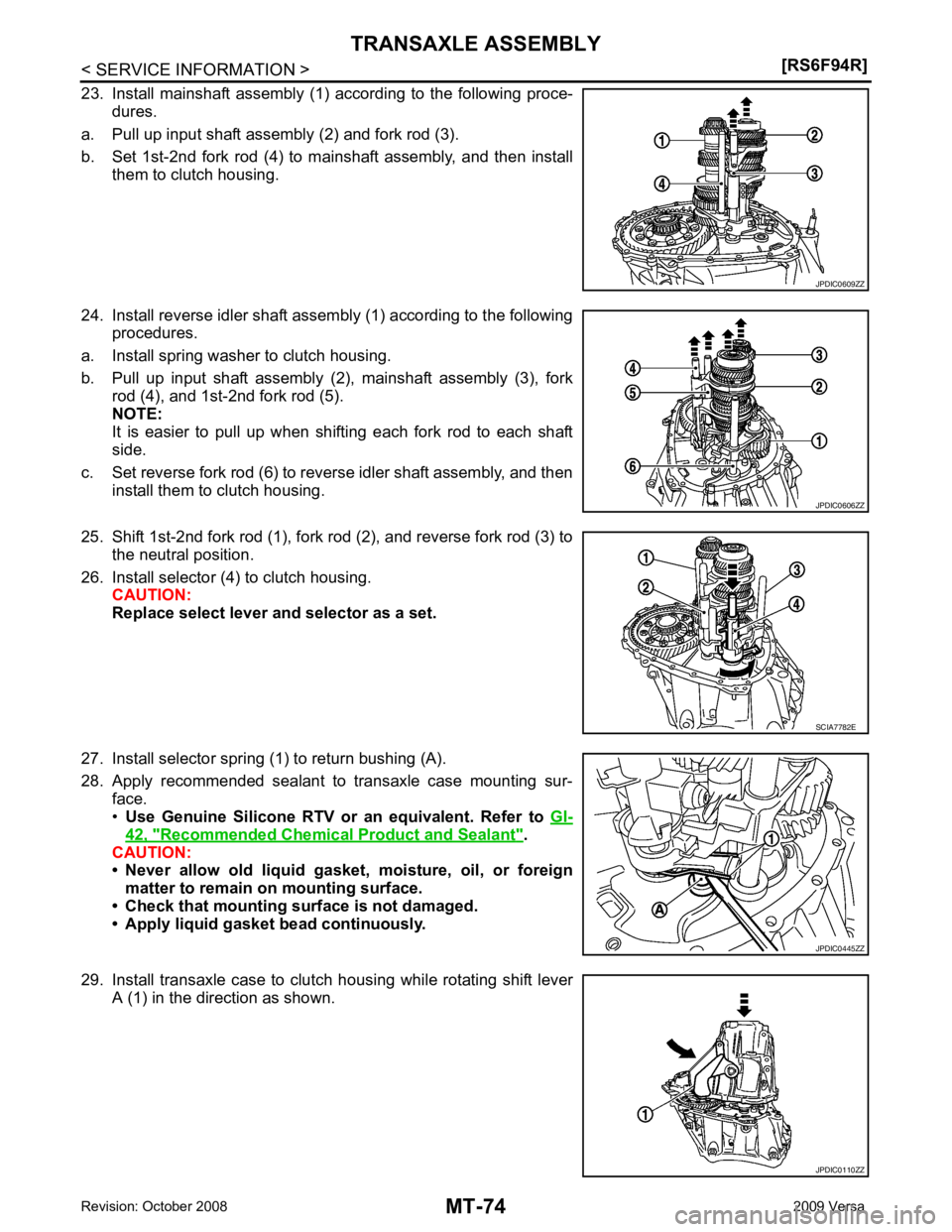 NISSAN LATIO 2009  Service Repair Manual MT-74< SERVICE INFORMATION >
[RS6F94R]
TRANSAXLE ASSEMBLY
23. Install  mainshaft  assembly  (1)  according  to  the  following  proce- dures.
a. Pull up input shaft assembly (2) and fork rod (3).
b. S