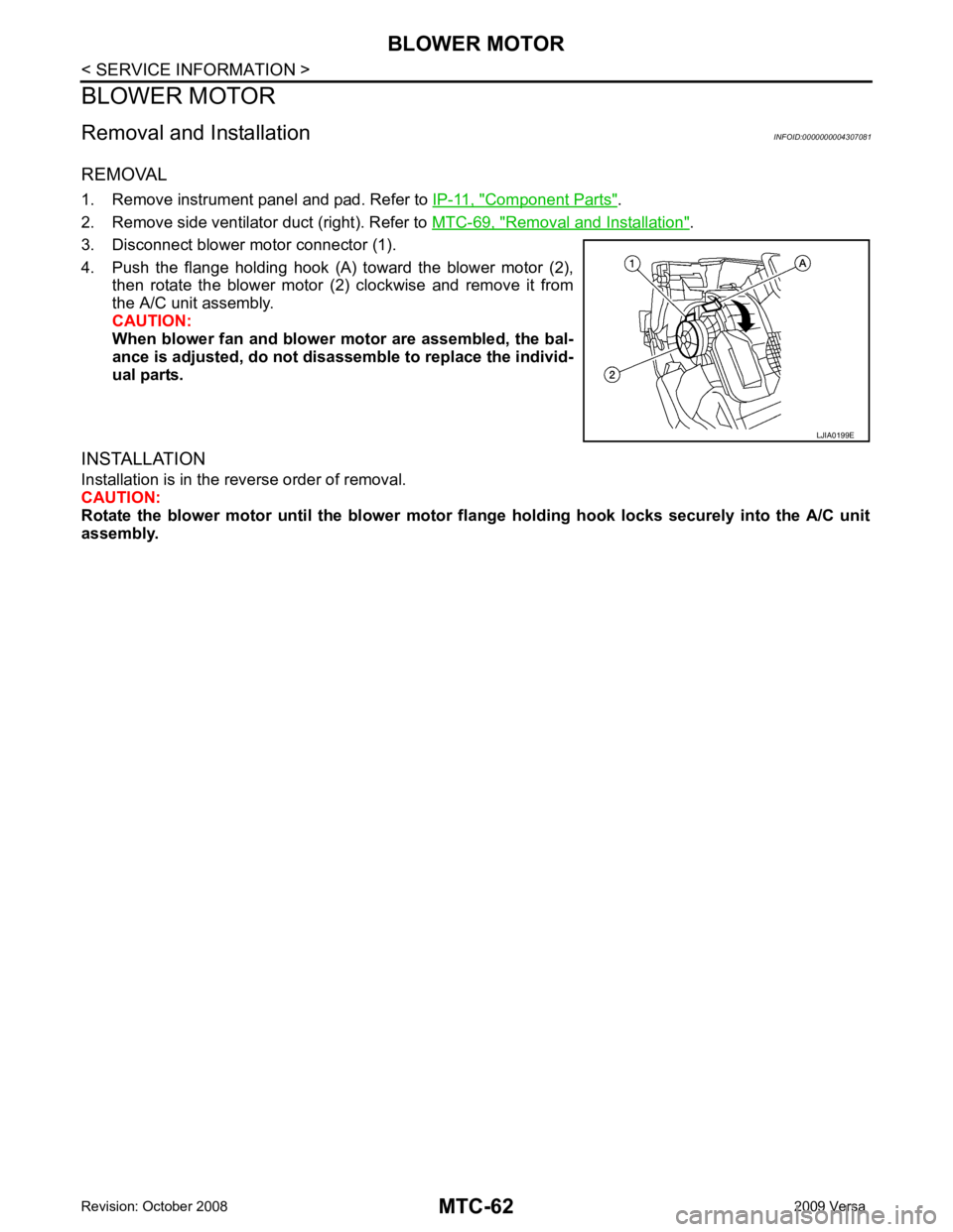 NISSAN LATIO 2009  Service Repair Manual Component Parts " .
2. Remove side ventilator duct (right). Refer to  MTC-69, " Removal and Installation " .
3. Disconnect blower motor connector (1).
4. Push  the  flange  holding  hook  (A)  toward 
