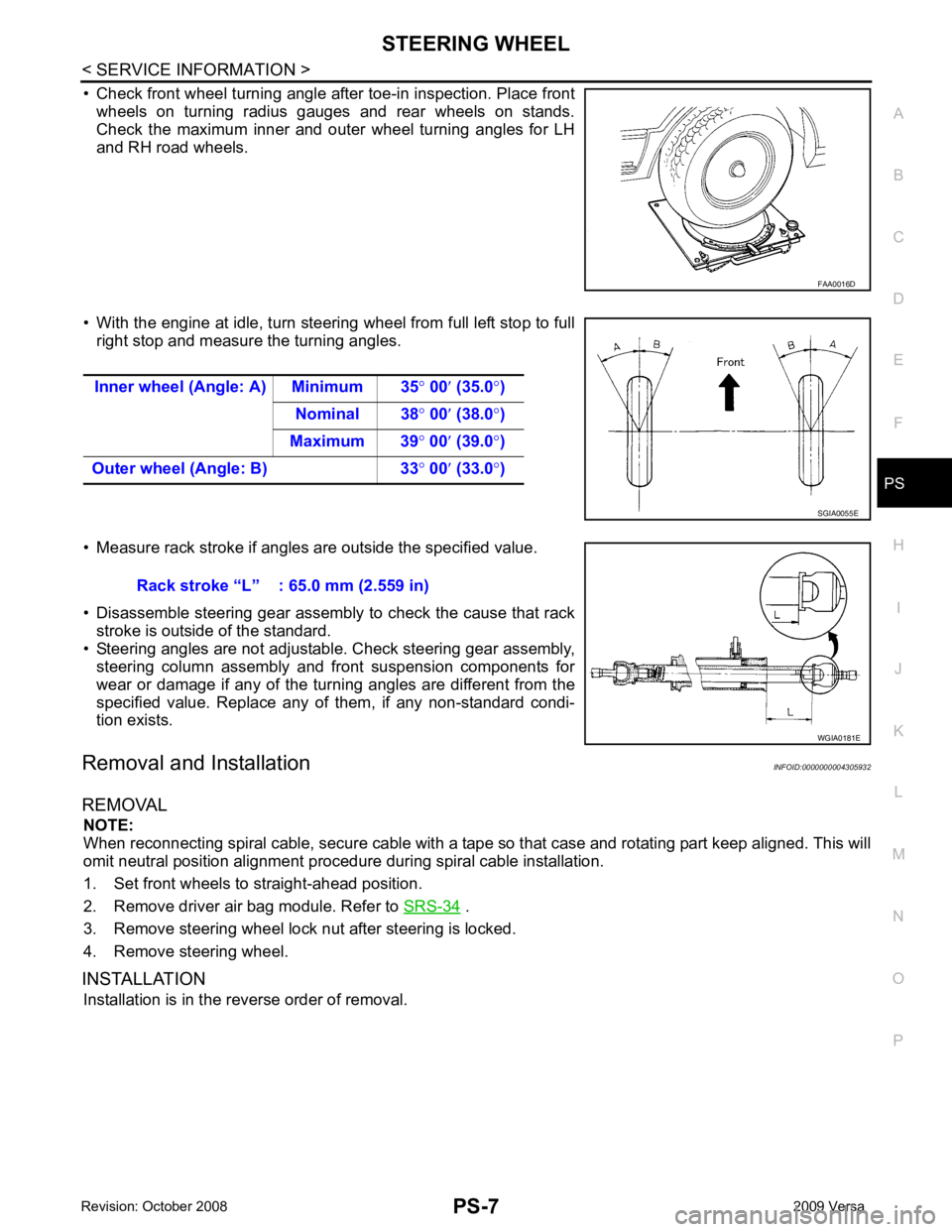 NISSAN LATIO 2009  Service Repair Manual PS
N
O P
• Check front wheel turning angle after toe-in inspection. Place front
wheels  on  turning  radius  gauges  and  rear  wheels  on  stands.
Check  the  maximum  inner  and  outer  wheel  tur