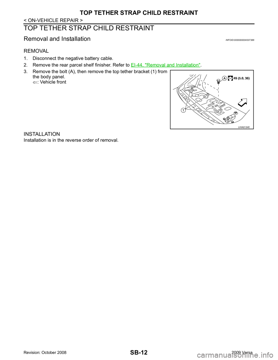 NISSAN LATIO 2009  Service Repair Manual Removal and Installation " .
3. Remove the bolt (A), then remove the top tether bracket (1) from the body panel.
⇐ : Vehicle front
INSTALLATION
Installation is in the reverse order of removal. 
