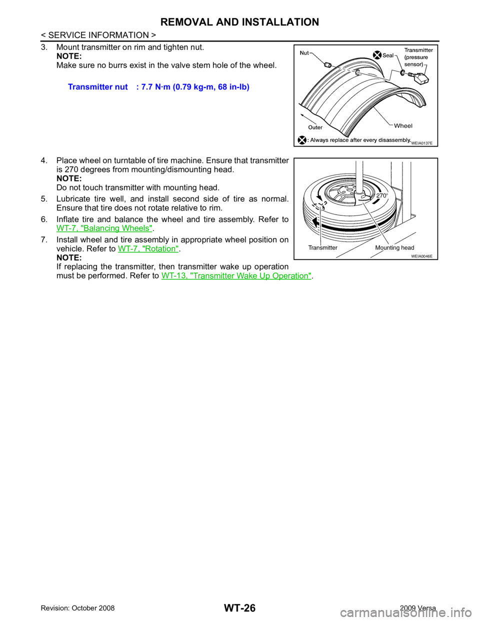 NISSAN LATIO 2009  Service Repair Manual WT-26< SERVICE INFORMATION >
REMOVAL AND INSTALLATION
3. Mount transmitter on rim and tighten nut. NOTE:
Make sure no burrs exist in the valve stem hole of the wheel.
4. Place wheel on turntable of ti