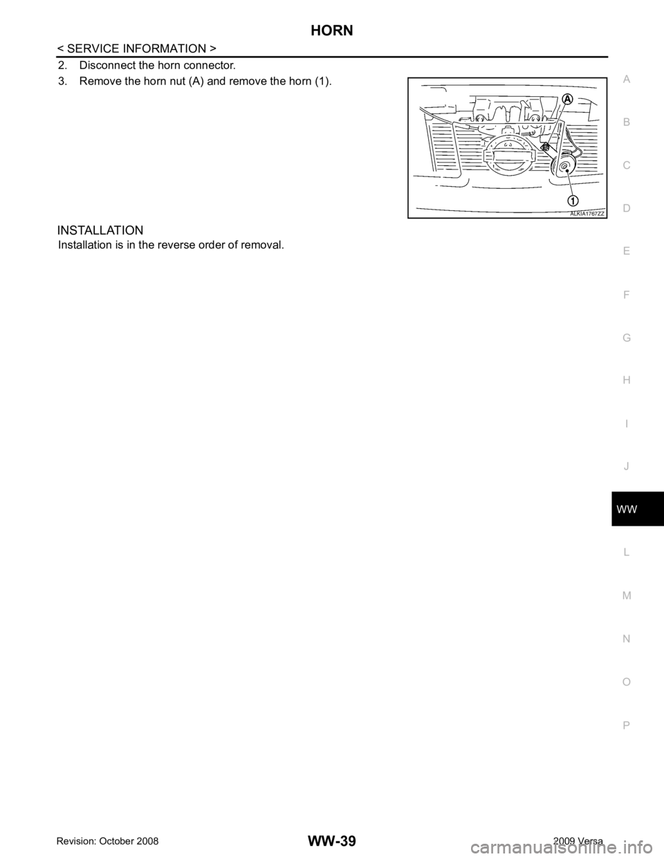 NISSAN LATIO 2009  Service Repair Manual WW
N
O P
2. Disconnect the horn connector.
3. Remove the horn nut (A) and remove the horn (1).
INSTALLATION Installation is in the reverse order of removal. 