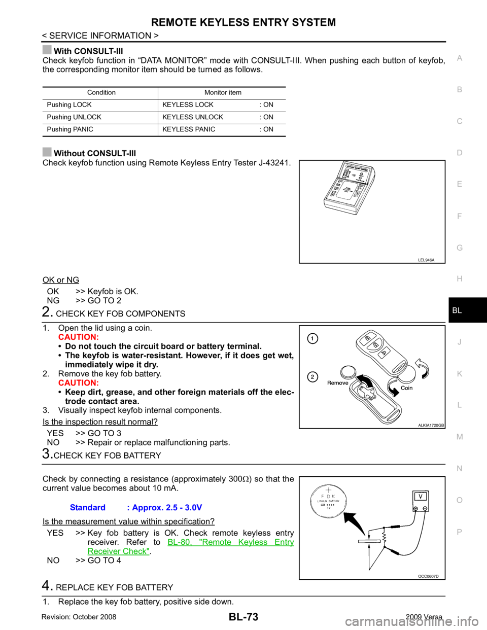 NISSAN LATIO 2009  Service Repair Manual BL
N
O P
With CONSULT-III
Check  keyfob  function  in  “DATA  MONITOR”  mode  wit h  CONSULT-III.  When  pushing  each  button  of  keyfob,
the corresponding monitor item should be turned as follo