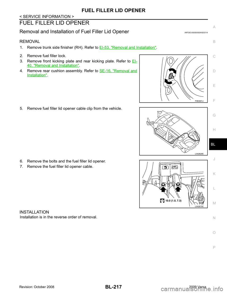 NISSAN LATIO 2009  Service Repair Manual BL
N
O P
FUEL FILLER LID OPENER
Removal and Installation of  Fuel Filler Lid Opener INFOID:0000000004305114
REMOVAL 1. Remove trunk side finisher (RH). Refer to  EI-53, " Removal and Installation " .
