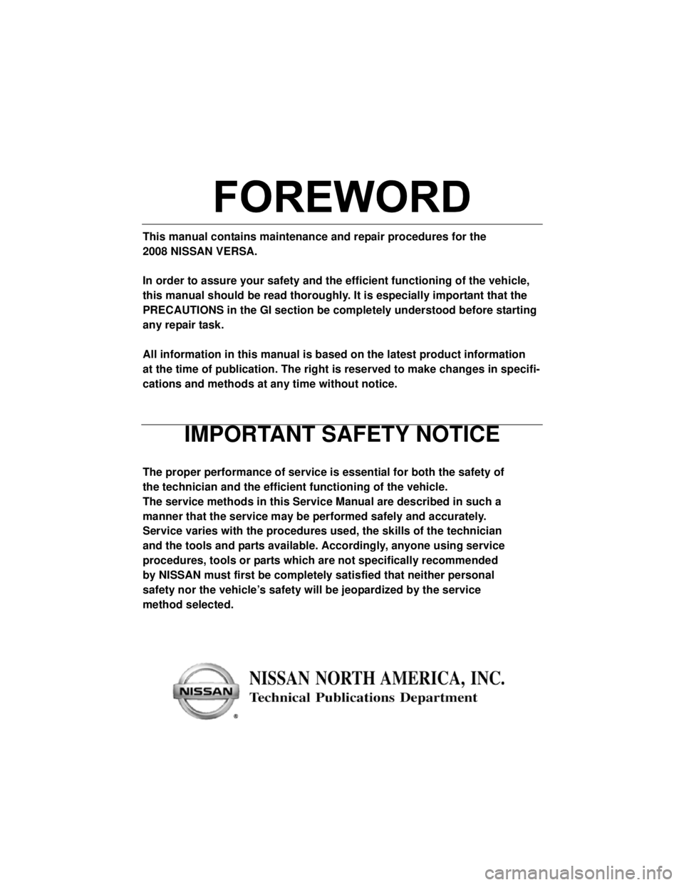 NISSAN LATIO 2008 Service Repair Manual -2
This manual contains maintenance and repair procedures for the
2008 NISSAN VERSA.
In order to assure your safety and the efficient functioning of the vehicle,
this manual should be read thoroughly NISSAN LATIO 2008 Service Repair Manual -2
This manual contains maintenance and repair procedures for the
2008 NISSAN VERSA.
In order to assure your safety and the efficient functioning of the vehicle,
this manual should be read thoroughly