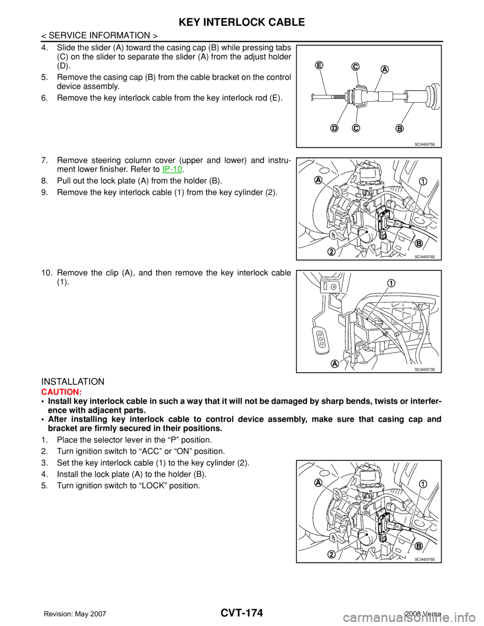 NISSAN LATIO 2008 Service Repair Manual CVT-174
< SERVICE INFORMATION >
KEY INTERLOCK CABLE
4. Slide the slider (A) toward the casing cap (B) while pressing tabs
(C) on the slider to separate the slider (A) from the adjust holder
(D).
5. Re NISSAN LATIO 2008 Service Repair Manual CVT-174
< SERVICE INFORMATION >
KEY INTERLOCK CABLE
4. Slide the slider (A) toward the casing cap (B) while pressing tabs
(C) on the slider to separate the slider (A) from the adjust holder
(D).
5. Re