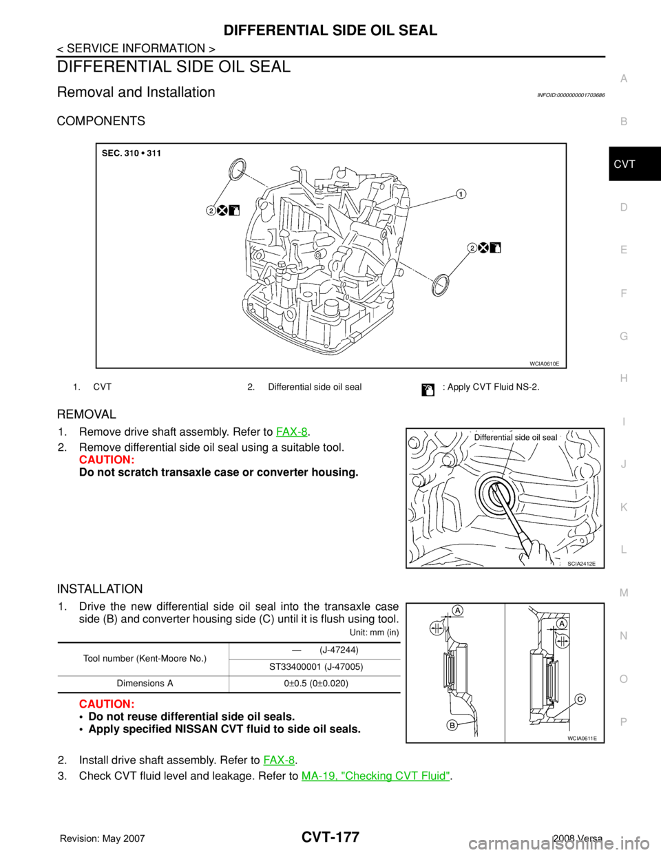 NISSAN LATIO 2008  Service Repair Manual DIFFERENTIAL SIDE OIL SEAL
CVT-177
< SERVICE INFORMATION >
D
E
F
G
H
I
J
K
L
MA
B
CVT
N
O
P
DIFFERENTIAL SIDE OIL SEAL
Removal and InstallationINFOID:0000000001703686
COMPONENTS
REMOVAL
1. Remove driv