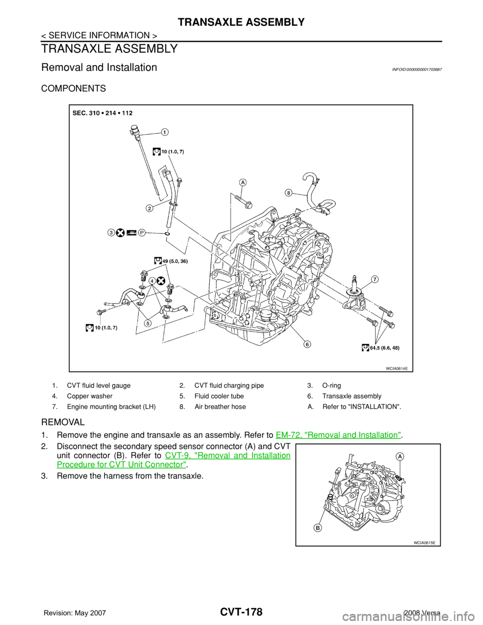 NISSAN LATIO 2008  Service Repair Manual CVT-178
< SERVICE INFORMATION >
TRANSAXLE ASSEMBLY
TRANSAXLE ASSEMBLY
Removal and InstallationINFOID:0000000001703687
COMPONENTS
REMOVAL
1. Remove the engine and transaxle as an assembly. Refer to EM-
