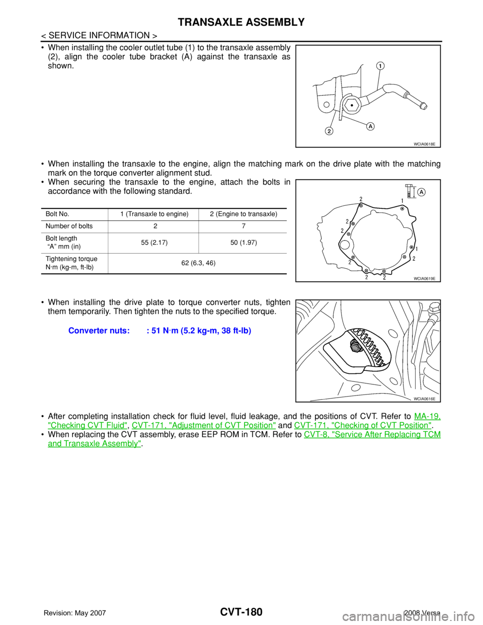 NISSAN LATIO 2008 Service Repair Manual CVT-180
< SERVICE INFORMATION >
TRANSAXLE ASSEMBLY
• When installing the cooler outlet tube (1) to the transaxle assembly
(2), align the cooler tube bracket (A) against the transaxle as
shown.
• NISSAN LATIO 2008 Service Repair Manual CVT-180
< SERVICE INFORMATION >
TRANSAXLE ASSEMBLY
• When installing the cooler outlet tube (1) to the transaxle assembly
(2), align the cooler tube bracket (A) against the transaxle as
shown.
•