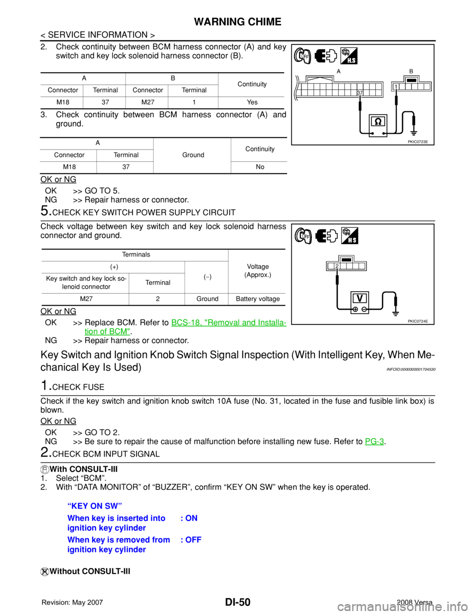 NISSAN LATIO 2008 Service Repair Manual DI-50
< SERVICE INFORMATION >
WARNING CHIME
2. Check continuity between BCM harness connector (A) and key
switch and key lock solenoid harness connector (B).
3. Check continuity between BCM harness co NISSAN LATIO 2008 Service Repair Manual DI-50
< SERVICE INFORMATION >
WARNING CHIME
2. Check continuity between BCM harness connector (A) and key
switch and key lock solenoid harness connector (B).
3. Check continuity between BCM harness co