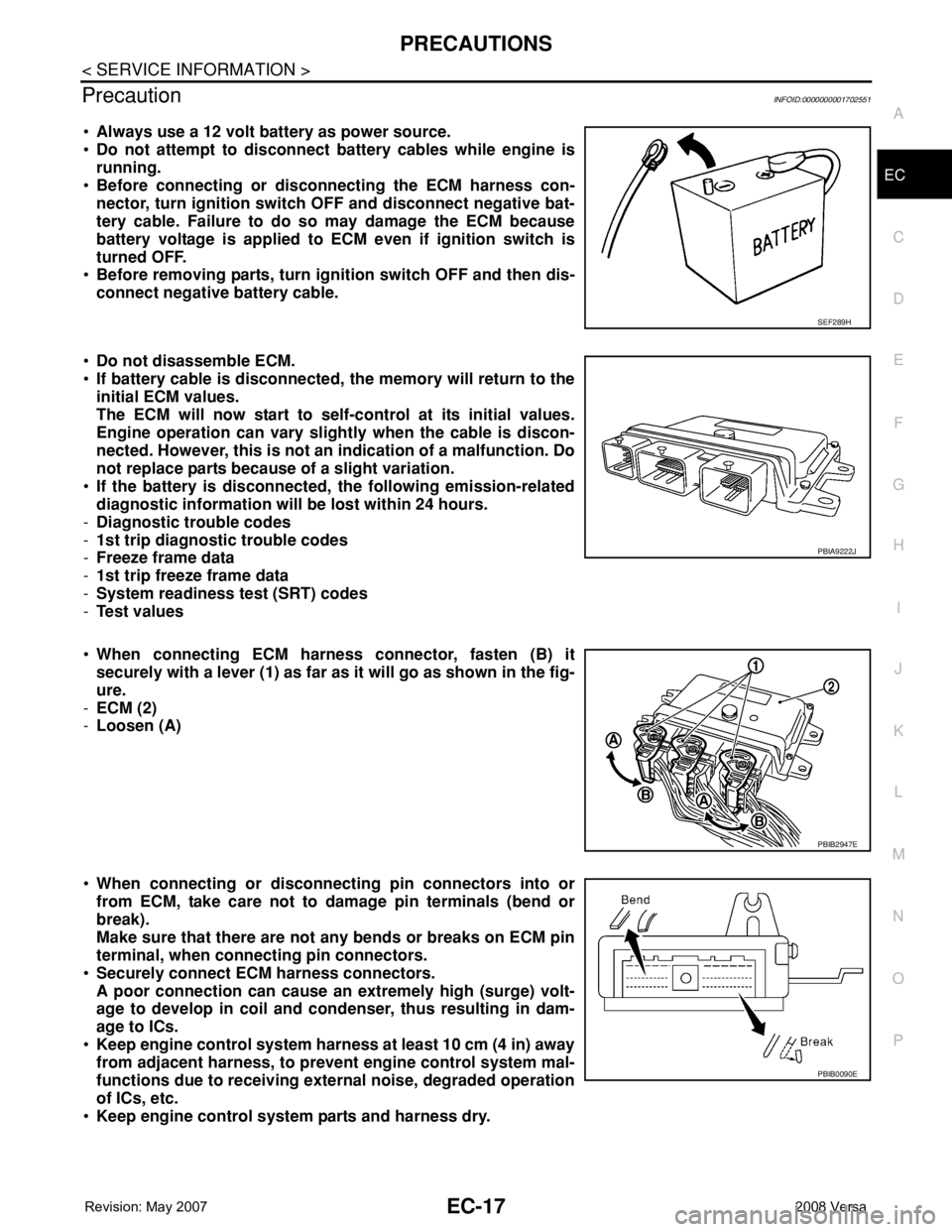 NISSAN LATIO 2008 Service Repair Manual PRECAUTIONS
EC-17
< SERVICE INFORMATION >
C
D
E
F
G
H
I
J
K
L
MA
EC
N
P O
PrecautionINFOID:0000000001702551
•Always use a 12 volt battery as power source.
•Do not attempt to disconnect battery cab NISSAN LATIO 2008 Service Repair Manual PRECAUTIONS
EC-17
< SERVICE INFORMATION >
C
D
E
F
G
H
I
J
K
L
MA
EC
N
P O
PrecautionINFOID:0000000001702551
•Always use a 12 volt battery as power source.
•Do not attempt to disconnect battery cab