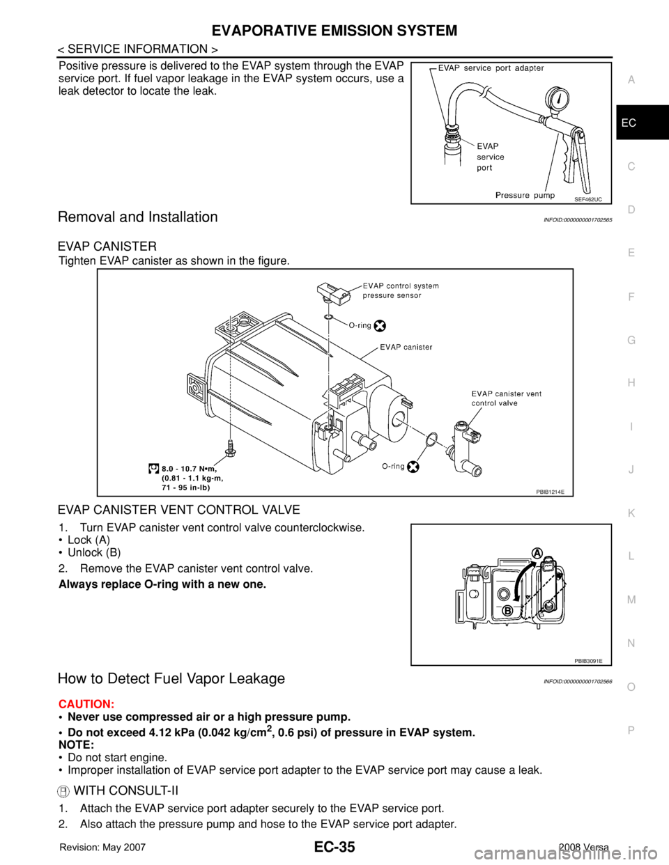 NISSAN LATIO 2008 Service Repair Manual EVAPORATIVE EMISSION SYSTEM
EC-35
< SERVICE INFORMATION >
C
D
E
F
G
H
I
J
K
L
MA
EC
N
P O
Positive pressure is delivered to the EVAP system through the EVAP
service port. If fuel vapor leakage in the NISSAN LATIO 2008 Service Repair Manual EVAPORATIVE EMISSION SYSTEM
EC-35
< SERVICE INFORMATION >
C
D
E
F
G
H
I
J
K
L
MA
EC
N
P O
Positive pressure is delivered to the EVAP system through the EVAP
service port. If fuel vapor leakage in the