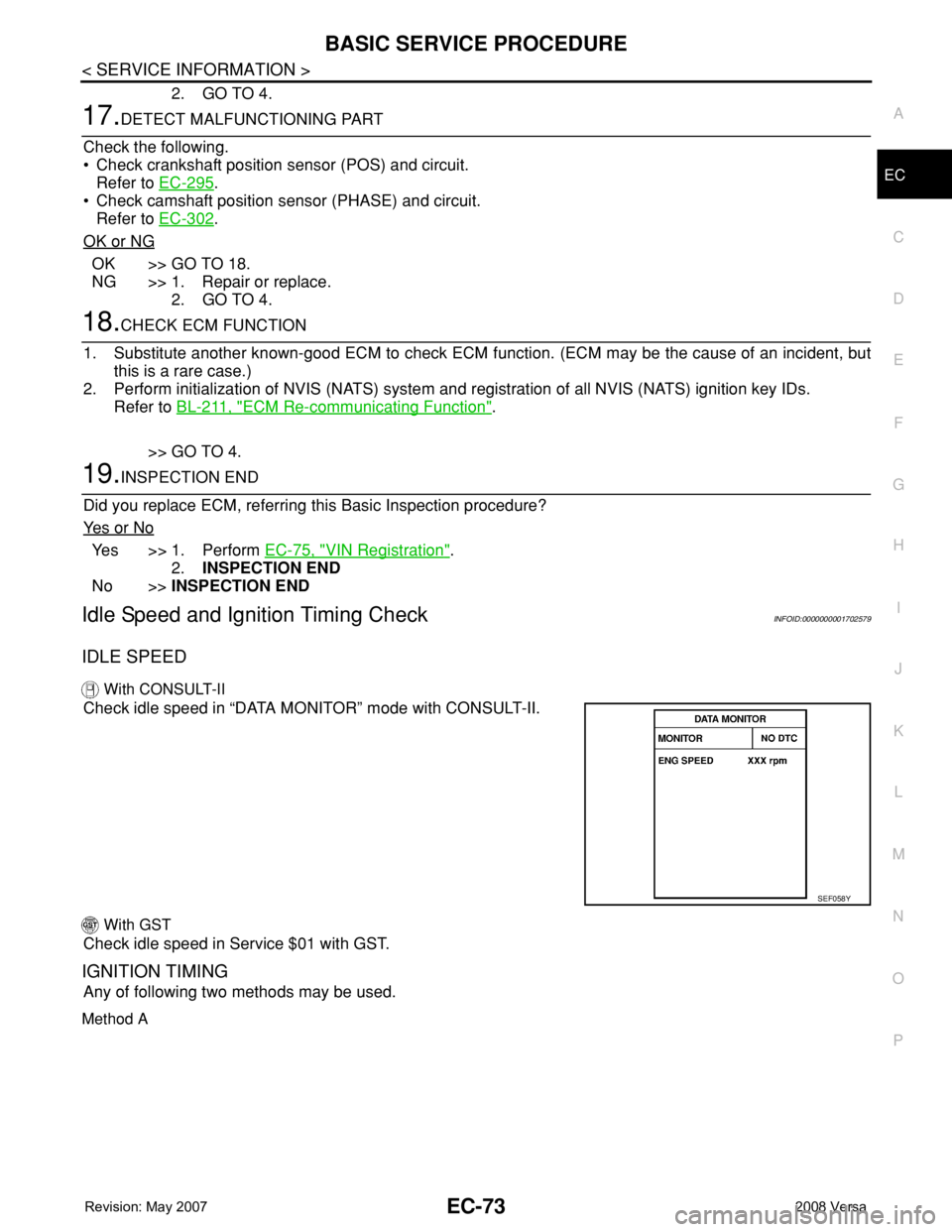 NISSAN LATIO 2008 Service Repair Manual BASIC SERVICE PROCEDURE
EC-73
< SERVICE INFORMATION >
C
D
E
F
G
H
I
J
K
L
MA
EC
N
P O
2. GO TO 4.
17.DETECT MALFUNCTIONING PART
Check the following.
• Check crankshaft position sensor (POS) and circ NISSAN LATIO 2008 Service Repair Manual BASIC SERVICE PROCEDURE
EC-73
< SERVICE INFORMATION >
C
D
E
F
G
H
I
J
K
L
MA
EC
N
P O
2. GO TO 4.
17.DETECT MALFUNCTIONING PART
Check the following.
• Check crankshaft position sensor (POS) and circ