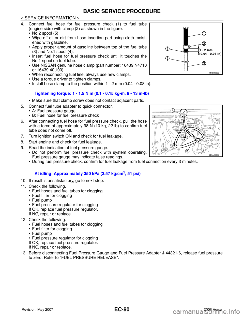 NISSAN LATIO 2008 Service Repair Manual EC-80
< SERVICE INFORMATION >
BASIC SERVICE PROCEDURE
4. Connect fuel hose for fuel pressure check (1) to fuel tube
(engine side) with clamp (2) as shown in the figure.
• No.2 spool (5)
• Wipe off NISSAN LATIO 2008 Service Repair Manual EC-80
< SERVICE INFORMATION >
BASIC SERVICE PROCEDURE
4. Connect fuel hose for fuel pressure check (1) to fuel tube
(engine side) with clamp (2) as shown in the figure.
• No.2 spool (5)
• Wipe off