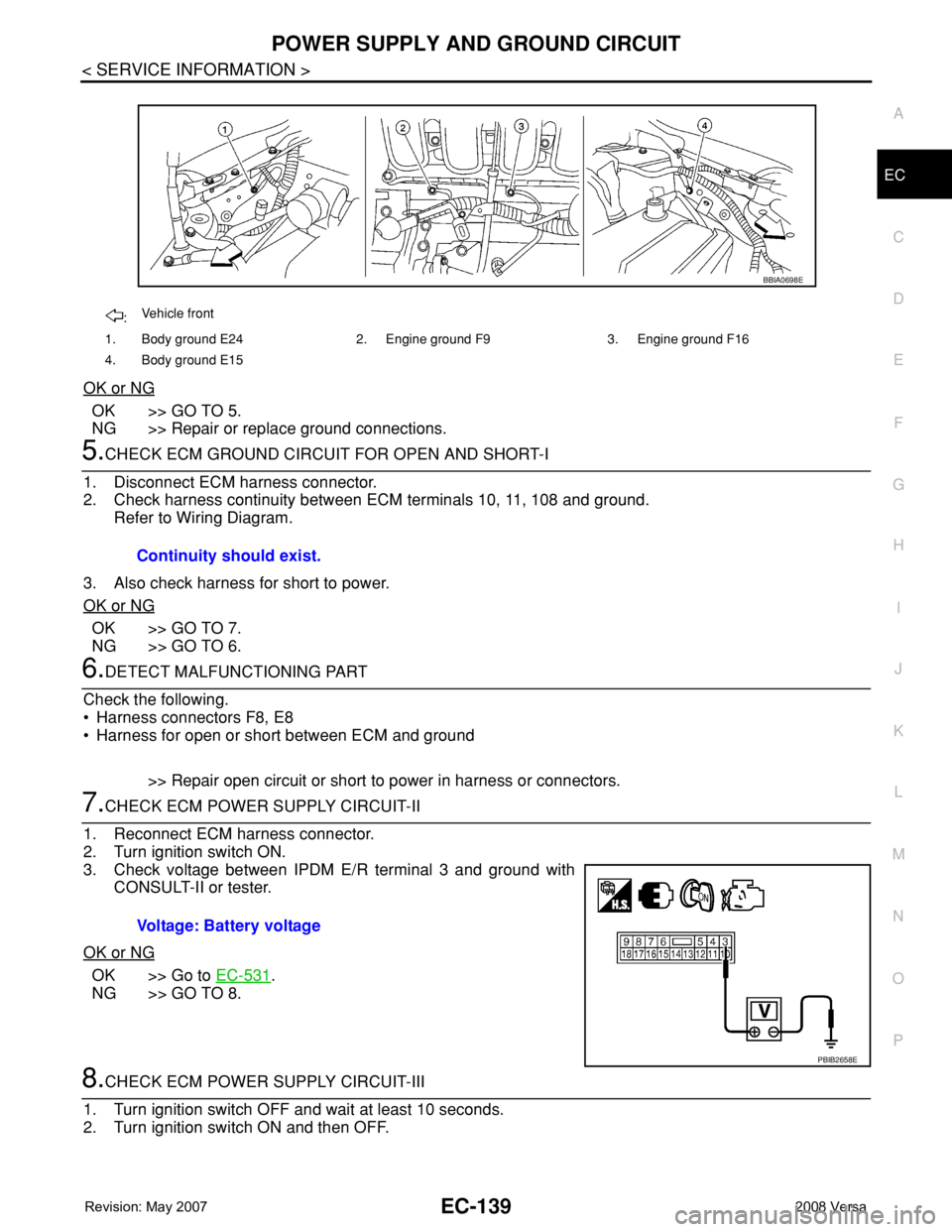 NISSAN LATIO 2008 Service Repair Manual POWER SUPPLY AND GROUND CIRCUIT
EC-139
< SERVICE INFORMATION >
C
D
E
F
G
H
I
J
K
L
MA
EC
N
P O
OK or NG
OK >> GO TO 5.
NG >> Repair or replace ground connections.
5.CHECK ECM GROUND CIRCUIT FOR OPEN A NISSAN LATIO 2008 Service Repair Manual POWER SUPPLY AND GROUND CIRCUIT
EC-139
< SERVICE INFORMATION >
C
D
E
F
G
H
I
J
K
L
MA
EC
N
P O
OK or NG
OK >> GO TO 5.
NG >> Repair or replace ground connections.
5.CHECK ECM GROUND CIRCUIT FOR OPEN A