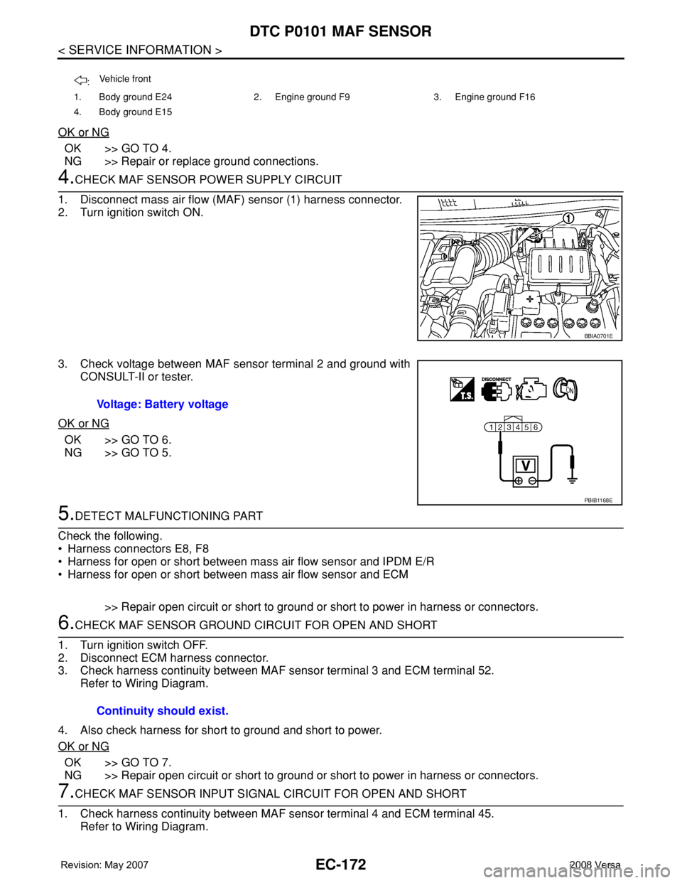 NISSAN LATIO 2008 Service Repair Manual EC-172
< SERVICE INFORMATION >
DTC P0101 MAF SENSOR
OK or NG
OK >> GO TO 4.
NG >> Repair or replace ground connections.
4.CHECK MAF SENSOR POWER SUPPLY CIRCUIT
1. Disconnect mass air flow (MAF) sensor NISSAN LATIO 2008 Service Repair Manual EC-172
< SERVICE INFORMATION >
DTC P0101 MAF SENSOR
OK or NG
OK >> GO TO 4.
NG >> Repair or replace ground connections.
4.CHECK MAF SENSOR POWER SUPPLY CIRCUIT
1. Disconnect mass air flow (MAF) sensor