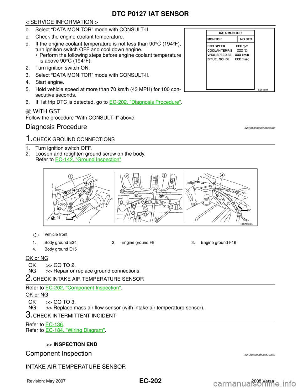 NISSAN LATIO 2008 Service Repair Manual EC-202
< SERVICE INFORMATION >
DTC P0127 IAT SENSOR
b. Select “DATA MONITOR” mode with CONSULT-II.
c. Check the engine coolant temperature.
d. If the engine coolant temperature is not less than 90 NISSAN LATIO 2008 Service Repair Manual EC-202
< SERVICE INFORMATION >
DTC P0127 IAT SENSOR
b. Select “DATA MONITOR” mode with CONSULT-II.
c. Check the engine coolant temperature.
d. If the engine coolant temperature is not less than 90