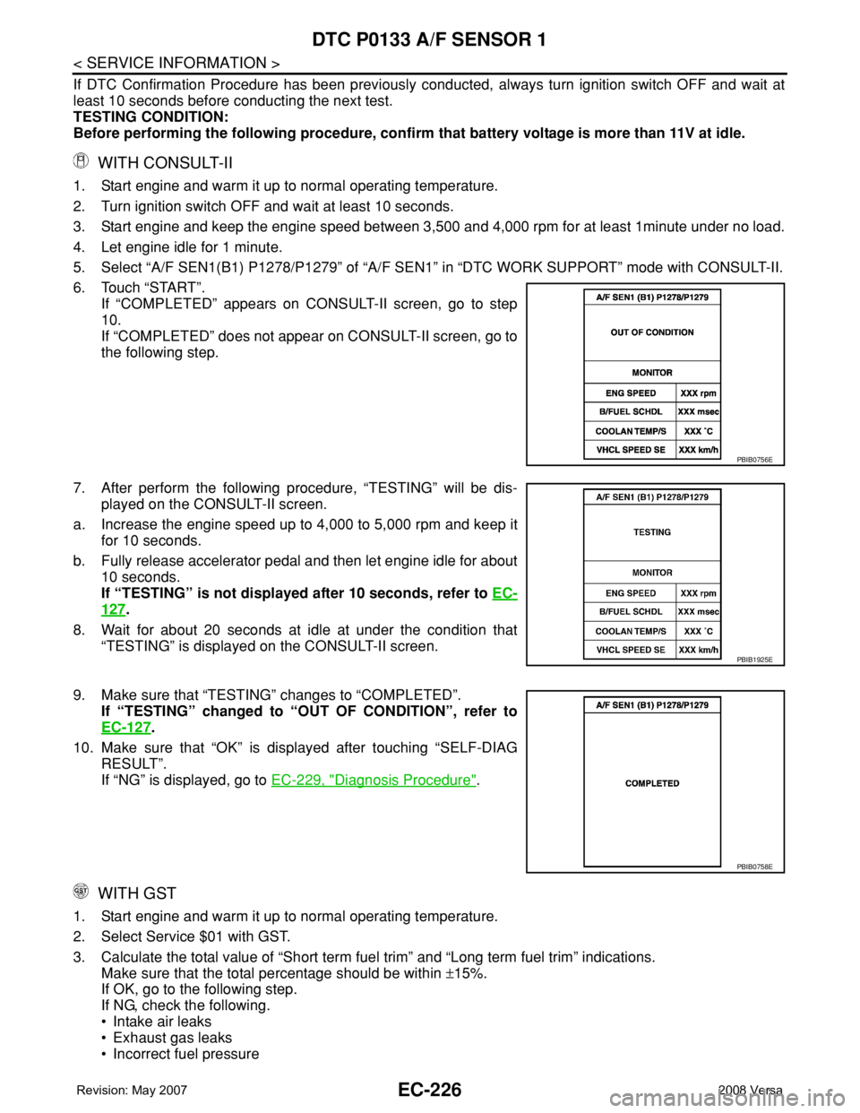 NISSAN LATIO 2008 Service Repair Manual EC-226
< SERVICE INFORMATION >
DTC P0133 A/F SENSOR 1
If DTC Confirmation Procedure has been previously conducted, always turn ignition switch OFF and wait at
least 10 seconds before conducting the ne NISSAN LATIO 2008 Service Repair Manual EC-226
< SERVICE INFORMATION >
DTC P0133 A/F SENSOR 1
If DTC Confirmation Procedure has been previously conducted, always turn ignition switch OFF and wait at
least 10 seconds before conducting the ne