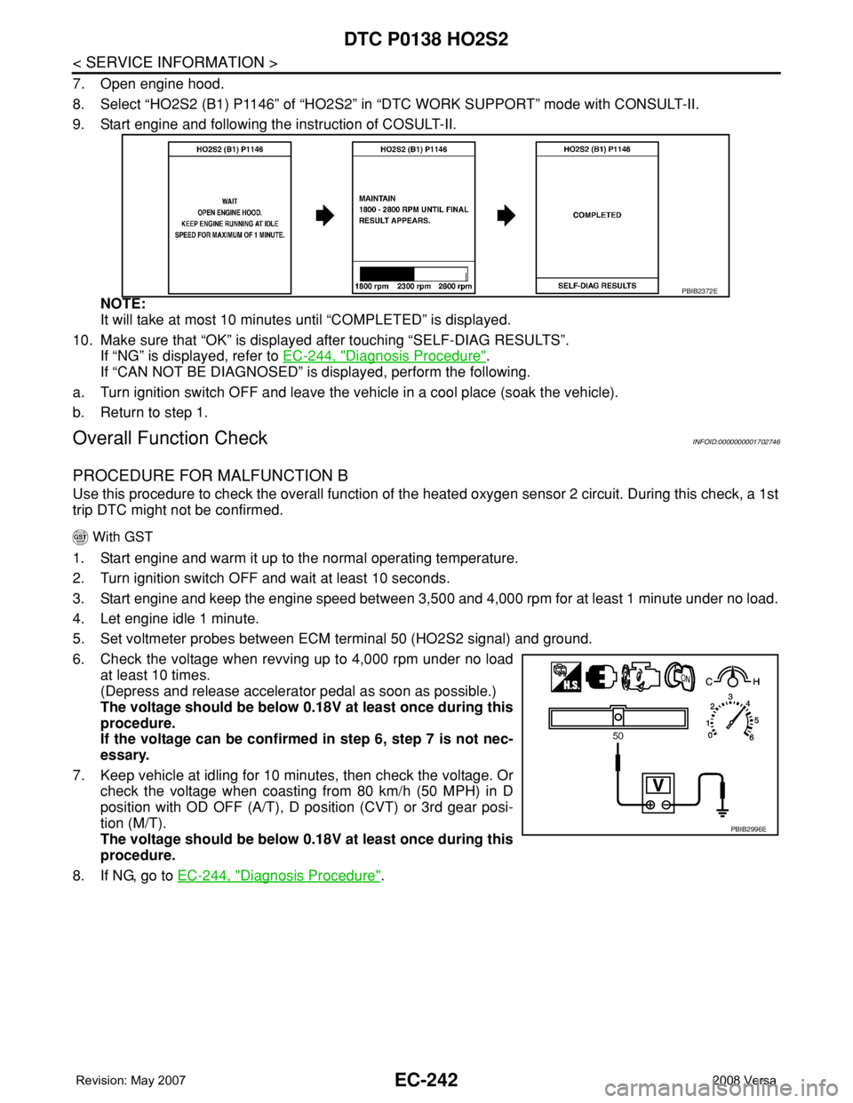 NISSAN LATIO 2008 Service Repair Manual EC-242
< SERVICE INFORMATION >
DTC P0138 HO2S2
7. Open engine hood.
8. Select “HO2S2 (B1) P1146” of “HO2S2” in “DTC WORK SUPPORT” mode with CONSULT-II.
9. Start engine and following the in NISSAN LATIO 2008 Service Repair Manual EC-242
< SERVICE INFORMATION >
DTC P0138 HO2S2
7. Open engine hood.
8. Select “HO2S2 (B1) P1146” of “HO2S2” in “DTC WORK SUPPORT” mode with CONSULT-II.
9. Start engine and following the in