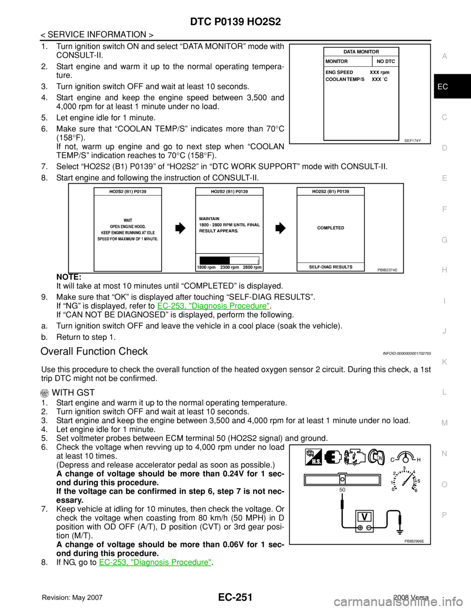 NISSAN LATIO 2008 Service Repair Manual DTC P0139 HO2S2
EC-251
< SERVICE INFORMATION >
C
D
E
F
G
H
I
J
K
L
MA
EC
N
P O
1. Turn ignition switch ON and select “DATA MONITOR” mode with
CONSULT-II.
2. Start engine and warm it up to the norm NISSAN LATIO 2008 Service Repair Manual DTC P0139 HO2S2
EC-251
< SERVICE INFORMATION >
C
D
E
F
G
H
I
J
K
L
MA
EC
N
P O
1. Turn ignition switch ON and select “DATA MONITOR” mode with
CONSULT-II.
2. Start engine and warm it up to the norm