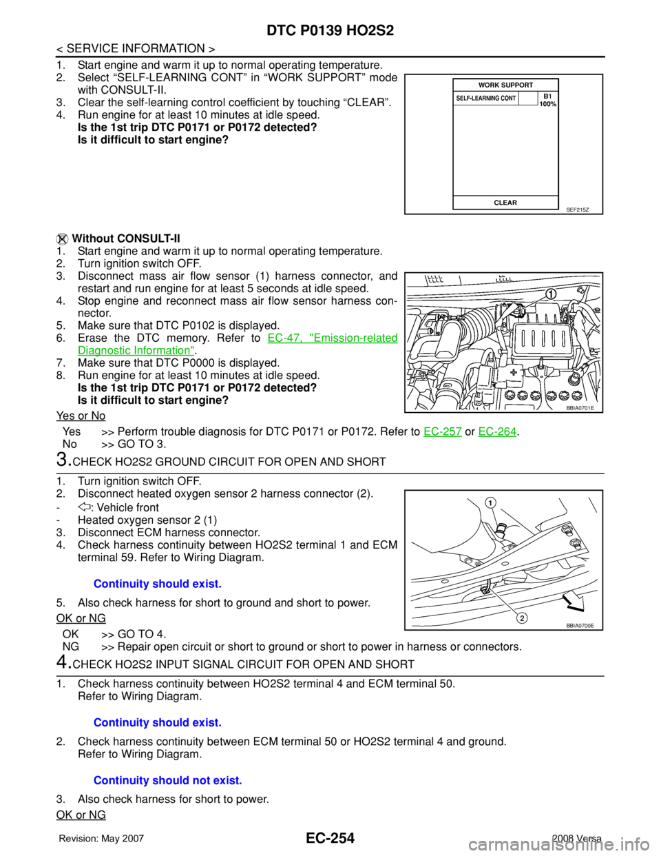 NISSAN LATIO 2008 Service Repair Manual EC-254
< SERVICE INFORMATION >
DTC P0139 HO2S2
1. Start engine and warm it up to normal operating temperature.
2. Select “SELF-LEARNING CONT” in “WORK SUPPORT” mode
with CONSULT-II.
3. Clear t NISSAN LATIO 2008 Service Repair Manual EC-254
< SERVICE INFORMATION >
DTC P0139 HO2S2
1. Start engine and warm it up to normal operating temperature.
2. Select “SELF-LEARNING CONT” in “WORK SUPPORT” mode
with CONSULT-II.
3. Clear t