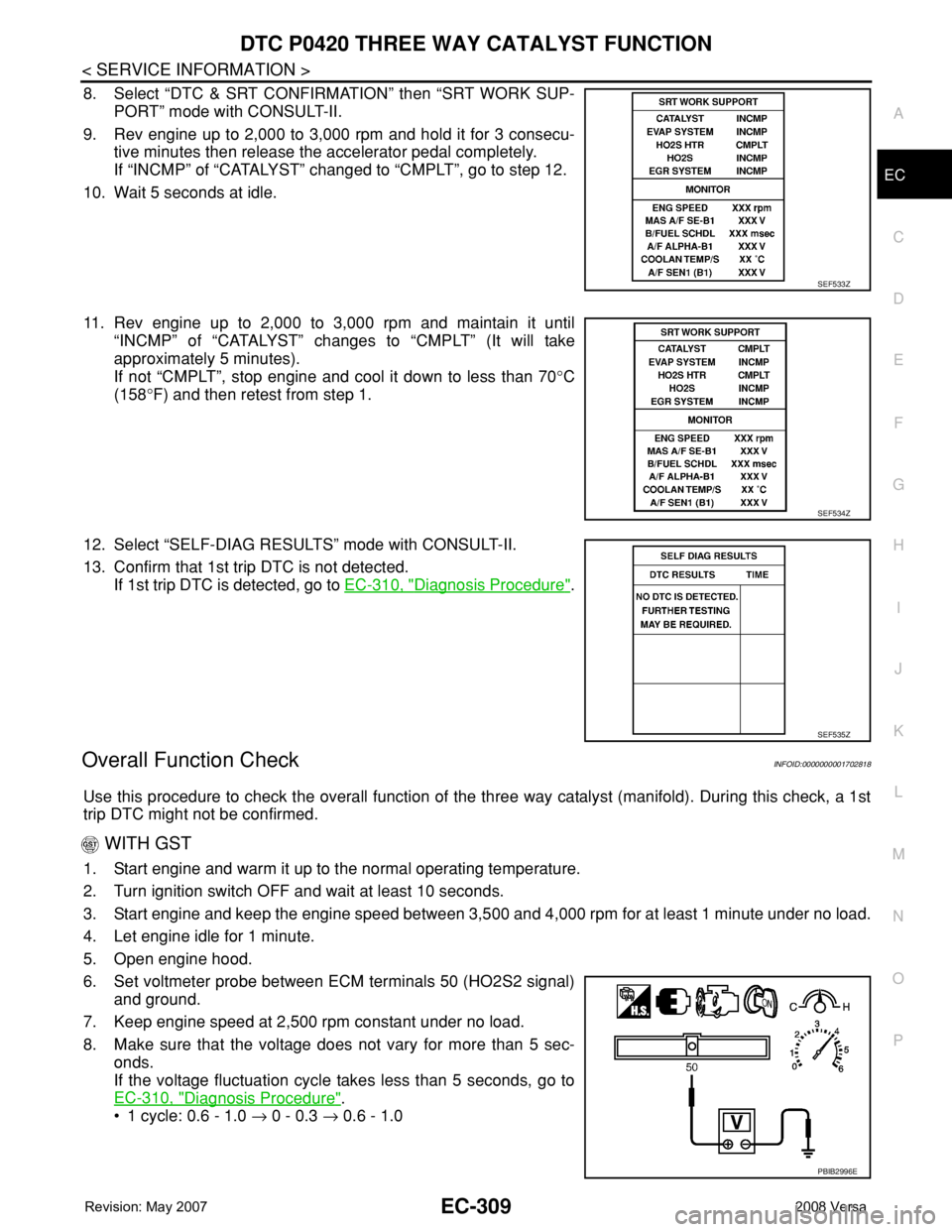 NISSAN LATIO 2008 Service Repair Manual DTC P0420 THREE WAY CATALYST FUNCTION
EC-309
< SERVICE INFORMATION >
C
D
E
F
G
H
I
J
K
L
MA
EC
N
P O
8. Select “DTC & SRT CONFIRMATION” then “SRT WORK SUP-
PORT” mode with CONSULT-II.
9. Rev e NISSAN LATIO 2008 Service Repair Manual DTC P0420 THREE WAY CATALYST FUNCTION
EC-309
< SERVICE INFORMATION >
C
D
E
F
G
H
I
J
K
L
MA
EC
N
P O
8. Select “DTC & SRT CONFIRMATION” then “SRT WORK SUP-
PORT” mode with CONSULT-II.
9. Rev e