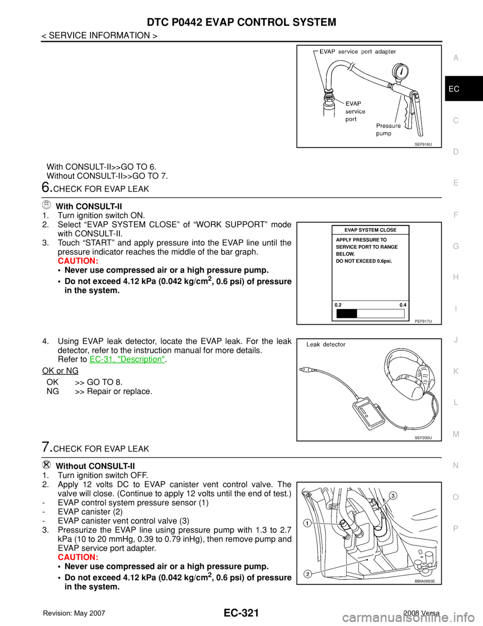 NISSAN LATIO 2008 Service Repair Manual DTC P0442 EVAP CONTROL SYSTEM
EC-321
< SERVICE INFORMATION >
C
D
E
F
G
H
I
J
K
L
MA
EC
N
P O
With CONSULT-II>>GO TO 6.
Without CONSULT-II>>GO TO 7.
6.CHECK FOR EVAP LEAK
With CONSULT-II
1. Turn ignit NISSAN LATIO 2008 Service Repair Manual DTC P0442 EVAP CONTROL SYSTEM
EC-321
< SERVICE INFORMATION >
C
D
E
F
G
H
I
J
K
L
MA
EC
N
P O
With CONSULT-II>>GO TO 6.
Without CONSULT-II>>GO TO 7.
6.CHECK FOR EVAP LEAK
With CONSULT-II
1. Turn ignit