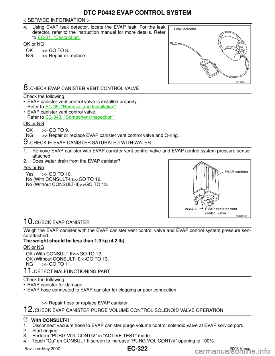 NISSAN LATIO 2008 Service Repair Manual EC-322
< SERVICE INFORMATION >
DTC P0442 EVAP CONTROL SYSTEM
4. Using EVAP leak detector, locate the EVAP leak. For the leak
detector, refer to the instruction manual for more details. Refer
to EC-31, NISSAN LATIO 2008 Service Repair Manual EC-322
< SERVICE INFORMATION >
DTC P0442 EVAP CONTROL SYSTEM
4. Using EVAP leak detector, locate the EVAP leak. For the leak
detector, refer to the instruction manual for more details. Refer
to EC-31,