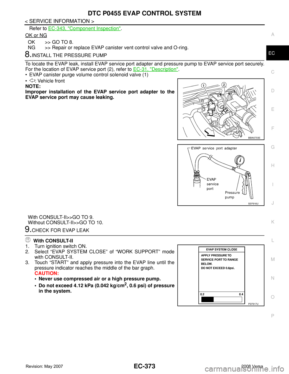 NISSAN LATIO 2008 Service Repair Manual DTC P0455 EVAP CONTROL SYSTEM
EC-373
< SERVICE INFORMATION >
C
D
E
F
G
H
I
J
K
L
MA
EC
N
P O
Refer to EC-343, "Component Inspection".
OK or NG
OK >> GO TO 8.
NG >> Repair or replace EVAP canis NISSAN LATIO 2008 Service Repair Manual DTC P0455 EVAP CONTROL SYSTEM
EC-373
< SERVICE INFORMATION >
C
D
E
F
G
H
I
J
K
L
MA
EC
N
P O
Refer to EC-343, "Component Inspection".
OK or NG
OK >> GO TO 8.
NG >> Repair or replace EVAP canis