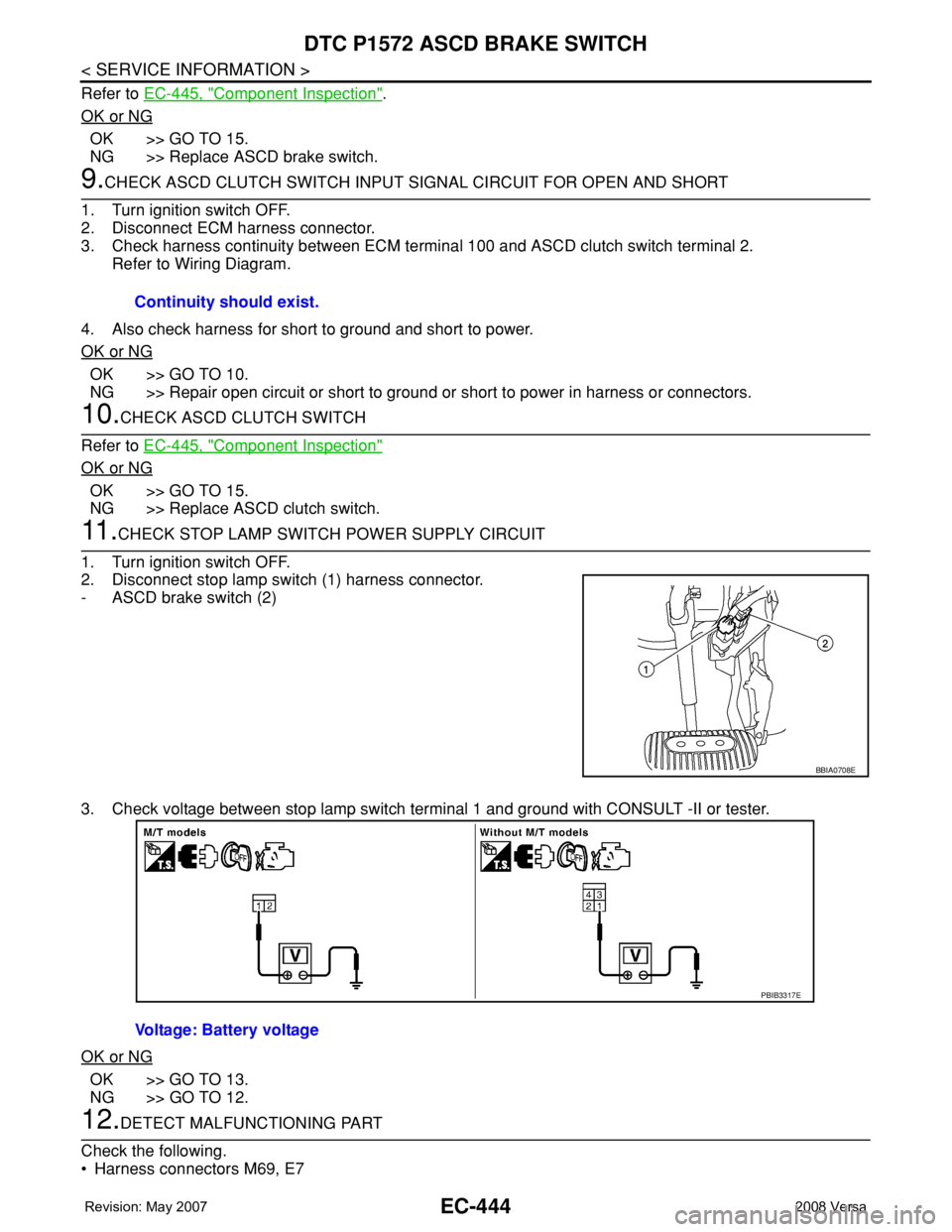 NISSAN LATIO 2008 Service Repair Manual EC-444
< SERVICE INFORMATION >
DTC P1572 ASCD BRAKE SWITCH
Refer to EC-445, "Component Inspection".
OK or NG
OK >> GO TO 15.
NG >> Replace ASCD brake switch.
9.CHECK ASCD CLUTCH SWITCH INPUT NISSAN LATIO 2008 Service Repair Manual EC-444
< SERVICE INFORMATION >
DTC P1572 ASCD BRAKE SWITCH
Refer to EC-445, "Component Inspection".
OK or NG
OK >> GO TO 15.
NG >> Replace ASCD brake switch.
9.CHECK ASCD CLUTCH SWITCH INPUT