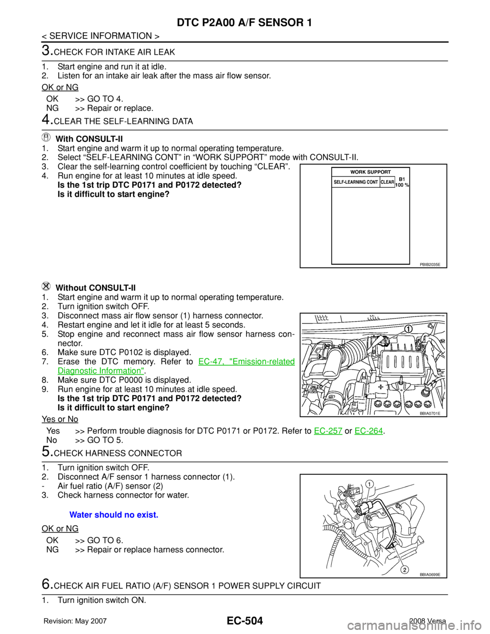 NISSAN LATIO 2008 Service Repair Manual EC-504
< SERVICE INFORMATION >
DTC P2A00 A/F SENSOR 1
3.CHECK FOR INTAKE AIR LEAK
1. Start engine and run it at idle.
2. Listen for an intake air leak after the mass air flow sensor.
OK or NG
OK >> GO NISSAN LATIO 2008 Service Repair Manual EC-504
< SERVICE INFORMATION >
DTC P2A00 A/F SENSOR 1
3.CHECK FOR INTAKE AIR LEAK
1. Start engine and run it at idle.
2. Listen for an intake air leak after the mass air flow sensor.
OK or NG
OK >> GO