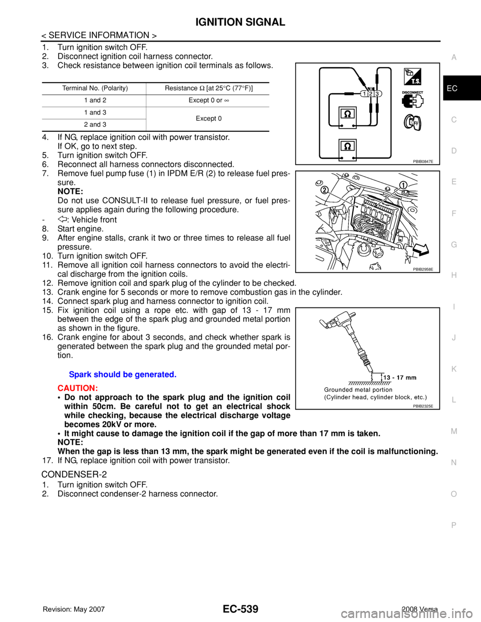 NISSAN LATIO 2008 Service Repair Manual IGNITION SIGNAL
EC-539
< SERVICE INFORMATION >
C
D
E
F
G
H
I
J
K
L
MA
EC
N
P O
1. Turn ignition switch OFF.
2. Disconnect ignition coil harness connector.
3. Check resistance between ignition coil ter NISSAN LATIO 2008 Service Repair Manual IGNITION SIGNAL
EC-539
< SERVICE INFORMATION >
C
D
E
F
G
H
I
J
K
L
MA
EC
N
P O
1. Turn ignition switch OFF.
2. Disconnect ignition coil harness connector.
3. Check resistance between ignition coil ter