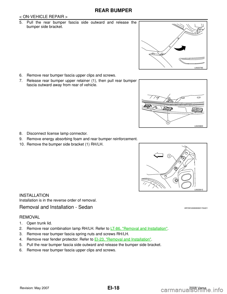 NISSAN LATIO 2008  Service Repair Manual EI-18
< ON-VEHICLE REPAIR >
REAR BUMPER
5. Pull the rear bumper fascia side outward and release the
bumper side bracket.
6. Remove rear bumper fascia upper clips and screws.
7. Release rear bumper upp
