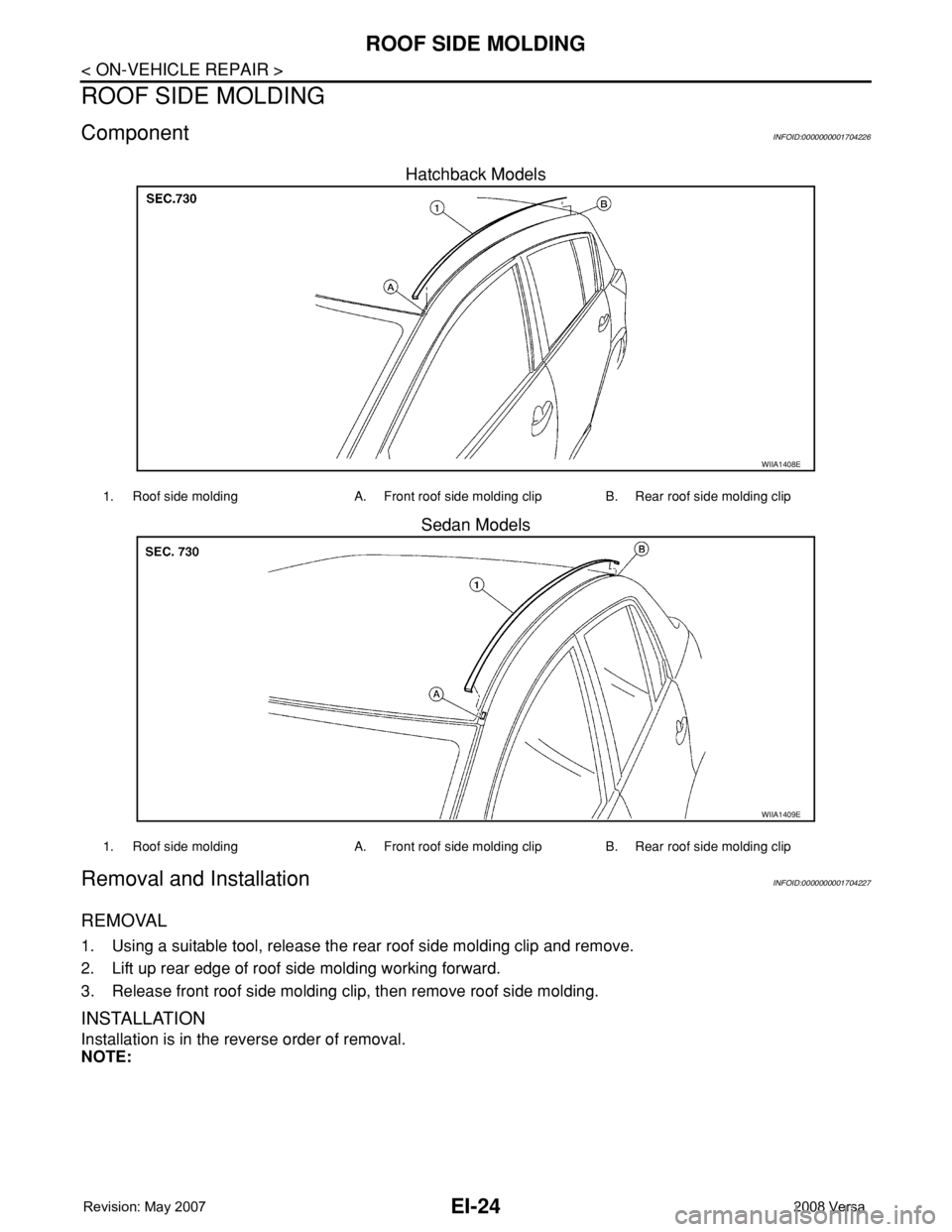 NISSAN LATIO 2008  Service Repair Manual EI-24
< ON-VEHICLE REPAIR >
ROOF SIDE MOLDING
ROOF SIDE MOLDING
ComponentINFOID:0000000001704226
Hatchback Models
Sedan Models
Removal and InstallationINFOID:0000000001704227
REMOVAL
1. Using a suitab