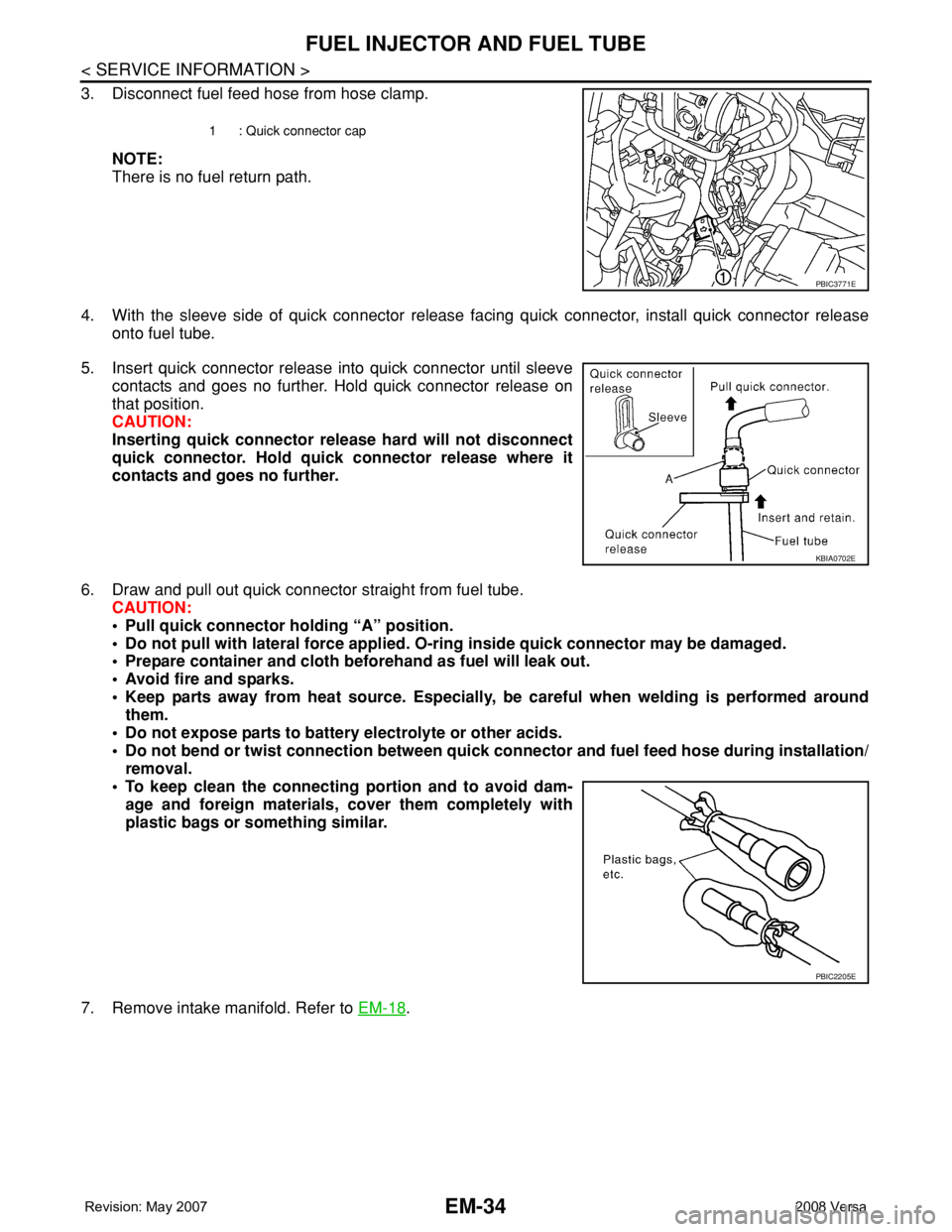 NISSAN LATIO 2008 Service Repair Manual EM-34
< SERVICE INFORMATION >
FUEL INJECTOR AND FUEL TUBE
3. Disconnect fuel feed hose from hose clamp.
NOTE:
There is no fuel return path.
4. With the sleeve side of quick connector release facing qu NISSAN LATIO 2008 Service Repair Manual EM-34
< SERVICE INFORMATION >
FUEL INJECTOR AND FUEL TUBE
3. Disconnect fuel feed hose from hose clamp.
NOTE:
There is no fuel return path.
4. With the sleeve side of quick connector release facing qu