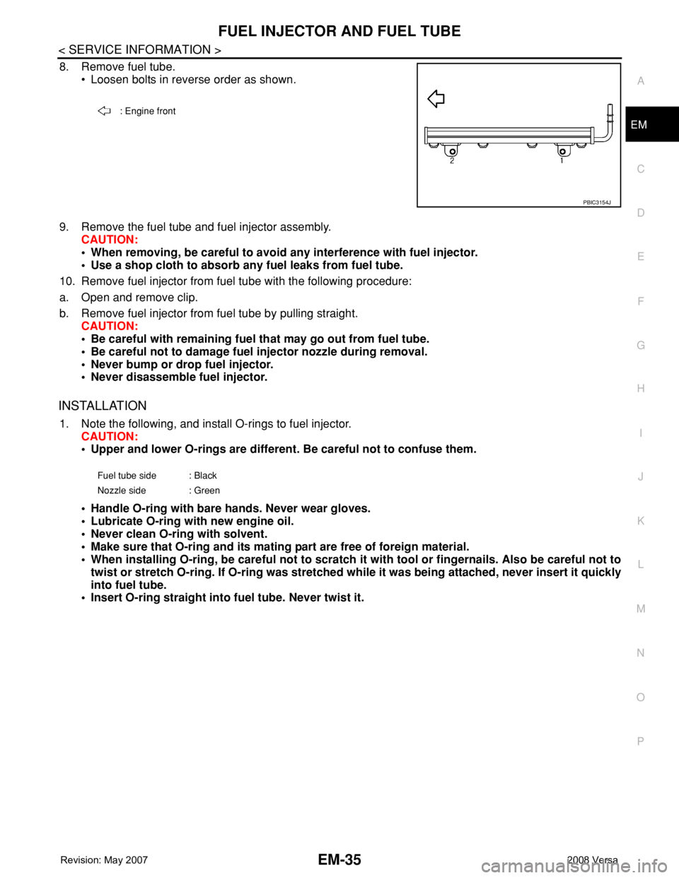 NISSAN LATIO 2008 Service Repair Manual FUEL INJECTOR AND FUEL TUBE
EM-35
< SERVICE INFORMATION >
C
D
E
F
G
H
I
J
K
L
MA
EM
N
P O
8. Remove fuel tube.
• Loosen bolts in reverse order as shown.
9. Remove the fuel tube and fuel injector ass NISSAN LATIO 2008 Service Repair Manual FUEL INJECTOR AND FUEL TUBE
EM-35
< SERVICE INFORMATION >
C
D
E
F
G
H
I
J
K
L
MA
EM
N
P O
8. Remove fuel tube.
• Loosen bolts in reverse order as shown.
9. Remove the fuel tube and fuel injector ass