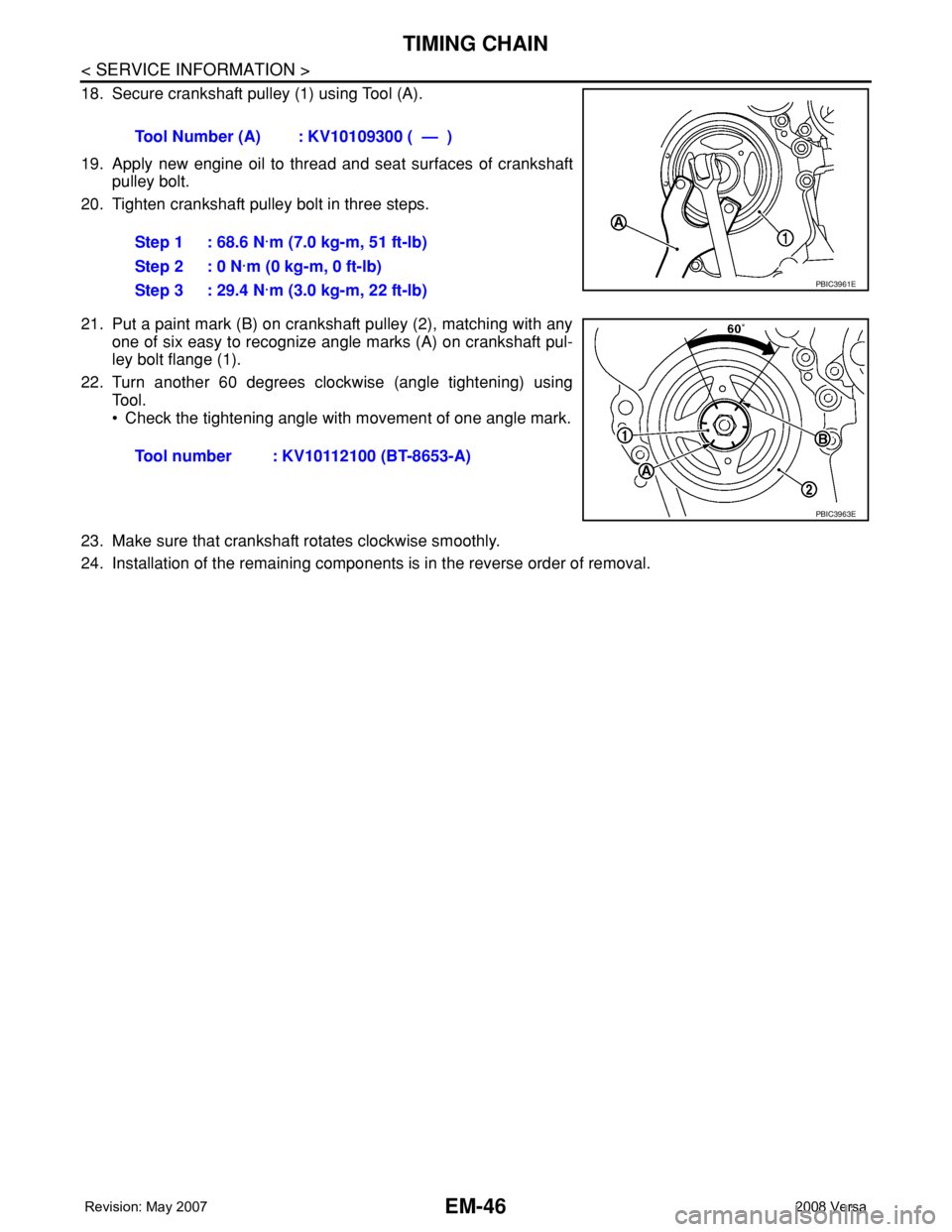 NISSAN LATIO 2008  Service Repair Manual EM-46
< SERVICE INFORMATION >
TIMING CHAIN
18. Secure crankshaft pulley (1) using Tool (A).
19. Apply new engine oil to thread and seat surfaces of crankshaft
pulley bolt.
20. Tighten crankshaft pulle