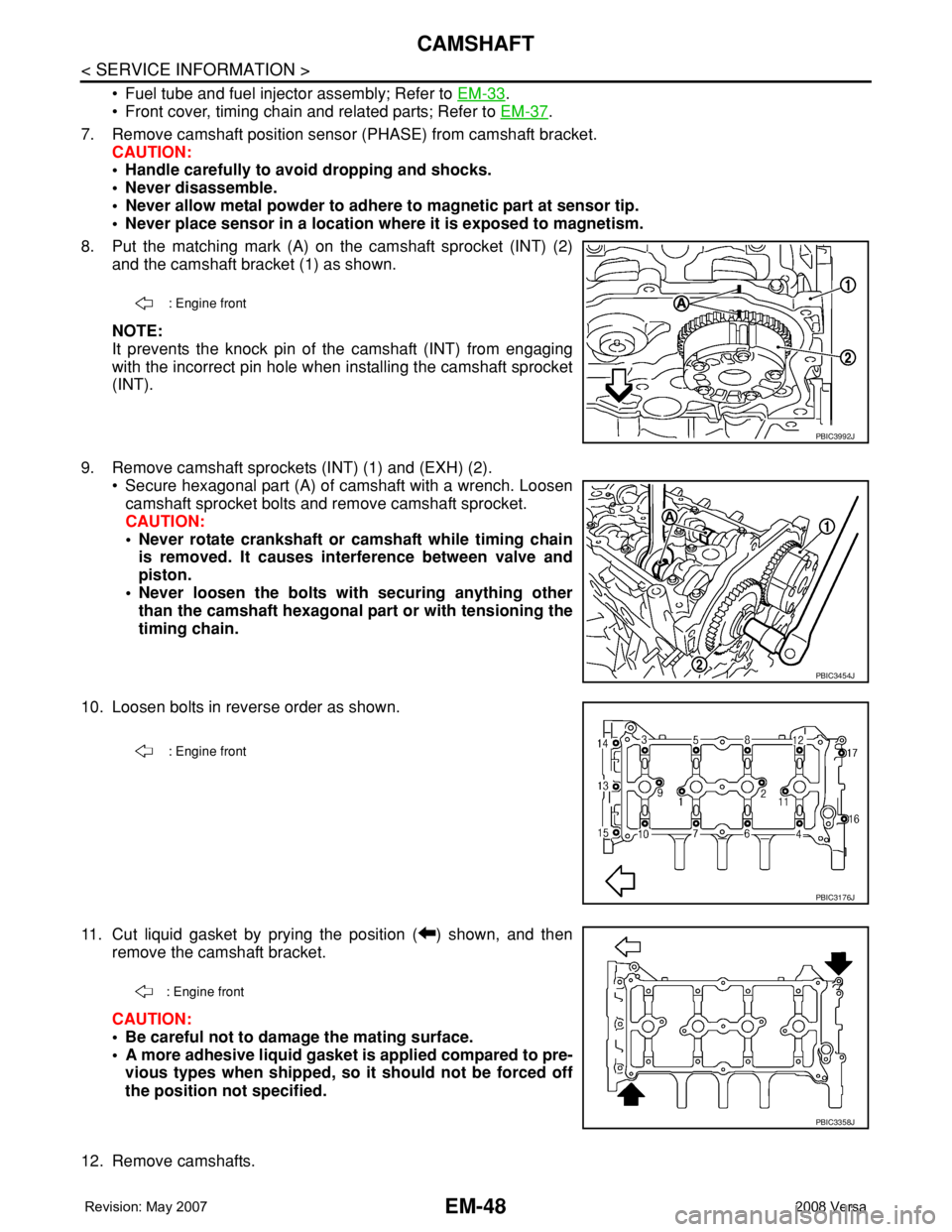 NISSAN LATIO 2008 Service Repair Manual EM-48
< SERVICE INFORMATION >
CAMSHAFT
• Fuel tube and fuel injector assembly; Refer to EM-33.
• Front cover, timing chain and related parts; Refer to EM-37
.
7. Remove camshaft position sensor (P NISSAN LATIO 2008 Service Repair Manual EM-48
< SERVICE INFORMATION >
CAMSHAFT
• Fuel tube and fuel injector assembly; Refer to EM-33.
• Front cover, timing chain and related parts; Refer to EM-37
.
7. Remove camshaft position sensor (P