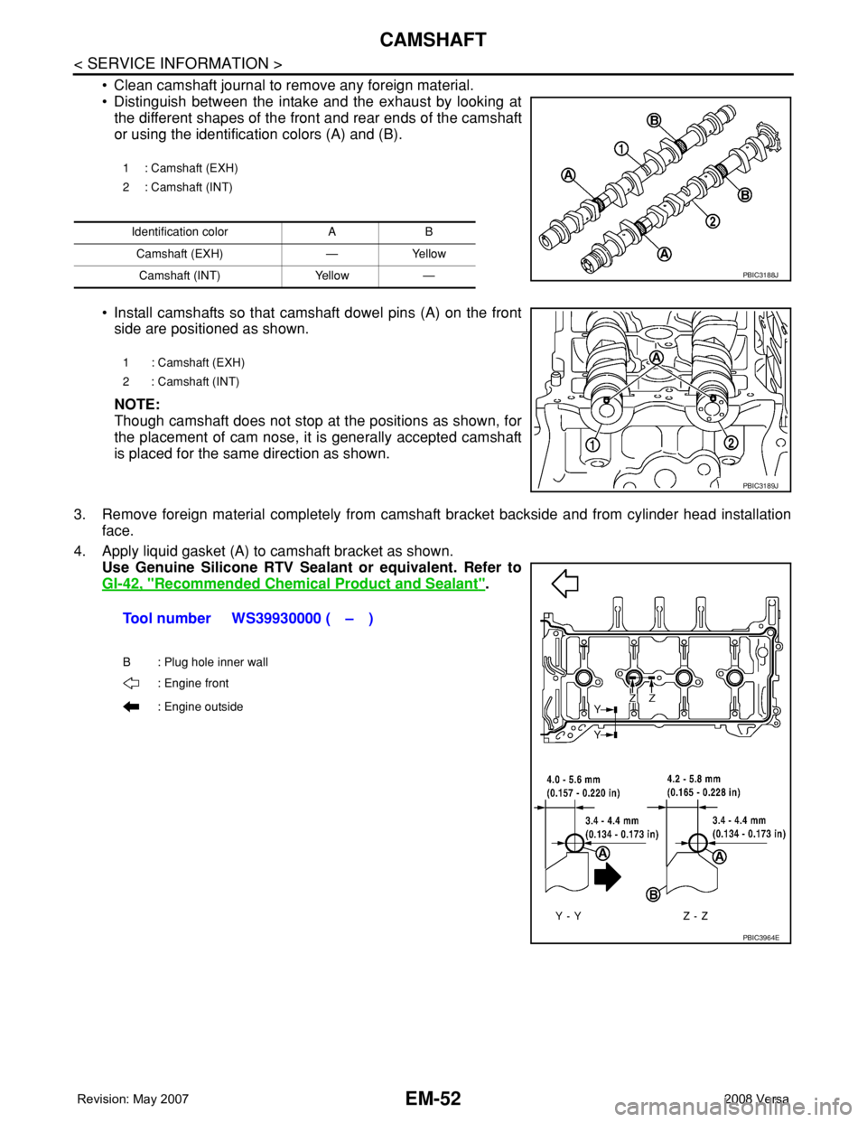 NISSAN LATIO 2008 Service Repair Manual EM-52
< SERVICE INFORMATION >
CAMSHAFT
• Clean camshaft journal to remove any foreign material.
• Distinguish between the intake and the exhaust by looking at
the different shapes of the front and NISSAN LATIO 2008 Service Repair Manual EM-52
< SERVICE INFORMATION >
CAMSHAFT
• Clean camshaft journal to remove any foreign material.
• Distinguish between the intake and the exhaust by looking at
the different shapes of the front and