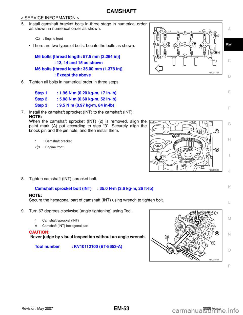 NISSAN LATIO 2008 Service Repair Manual CAMSHAFT
EM-53
< SERVICE INFORMATION >
C
D
E
F
G
H
I
J
K
L
MA
EM
N
P O
5. Install camshaft bracket bolts in three stage in numerical order
as shown in numerical order as shown.
• There are two types NISSAN LATIO 2008 Service Repair Manual CAMSHAFT
EM-53
< SERVICE INFORMATION >
C
D
E
F
G
H
I
J
K
L
MA
EM
N
P O
5. Install camshaft bracket bolts in three stage in numerical order
as shown in numerical order as shown.
• There are two types