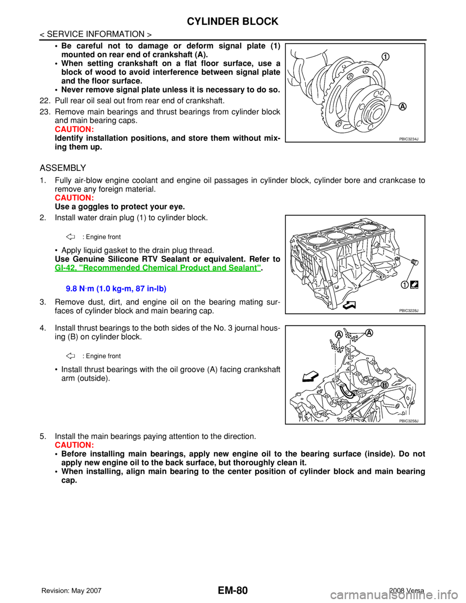 NISSAN LATIO 2008 Service Repair Manual EM-80
< SERVICE INFORMATION >
CYLINDER BLOCK
• Be careful not to damage or deform signal plate (1)
mounted on rear end of crankshaft (A).
• When setting crankshaft on a flat floor surface, use a
b NISSAN LATIO 2008 Service Repair Manual EM-80
< SERVICE INFORMATION >
CYLINDER BLOCK
• Be careful not to damage or deform signal plate (1)
mounted on rear end of crankshaft (A).
• When setting crankshaft on a flat floor surface, use a
b