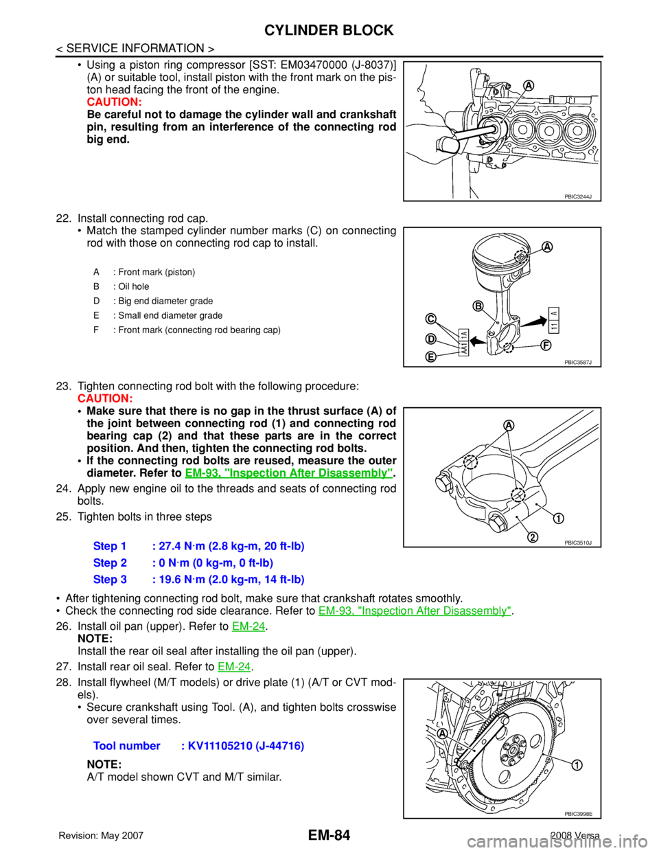 NISSAN LATIO 2008  Service Repair Manual EM-84
< SERVICE INFORMATION >
CYLINDER BLOCK
• Using a piston ring compressor [SST: EM03470000 (J-8037)]
(A) or suitable tool, install piston with the front mark on the pis-
ton head facing the fron