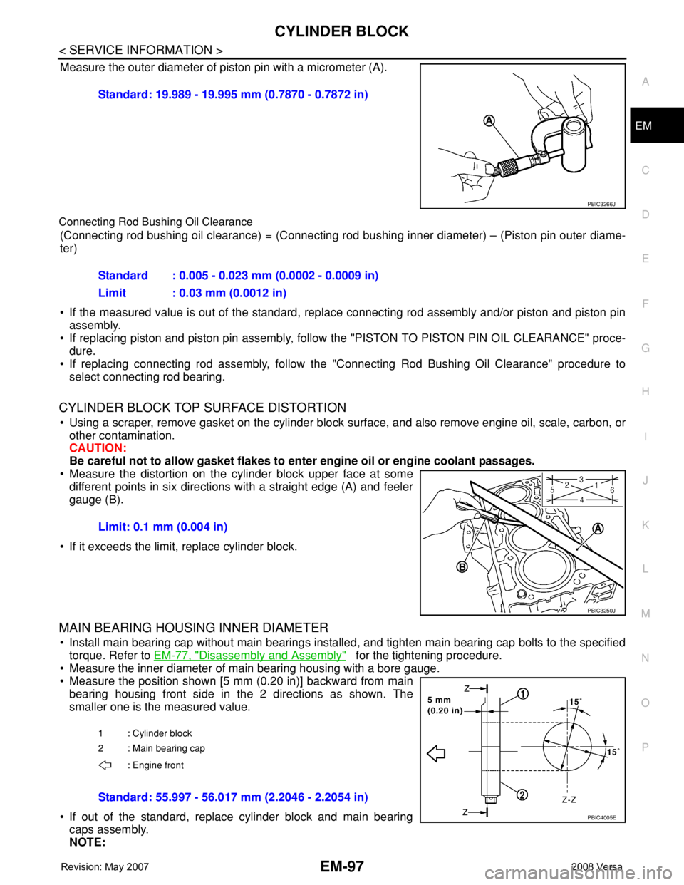 NISSAN LATIO 2008 Service Repair Manual CYLINDER BLOCK
EM-97
< SERVICE INFORMATION >
C
D
E
F
G
H
I
J
K
L
MA
EM
N
P O
Measure the outer diameter of piston pin with a micrometer (A).
Connecting Rod Bushing Oil Clearance
(Connecting rod bushin NISSAN LATIO 2008 Service Repair Manual CYLINDER BLOCK
EM-97
< SERVICE INFORMATION >
C
D
E
F
G
H
I
J
K
L
MA
EM
N
P O
Measure the outer diameter of piston pin with a micrometer (A).
Connecting Rod Bushing Oil Clearance
(Connecting rod bushin