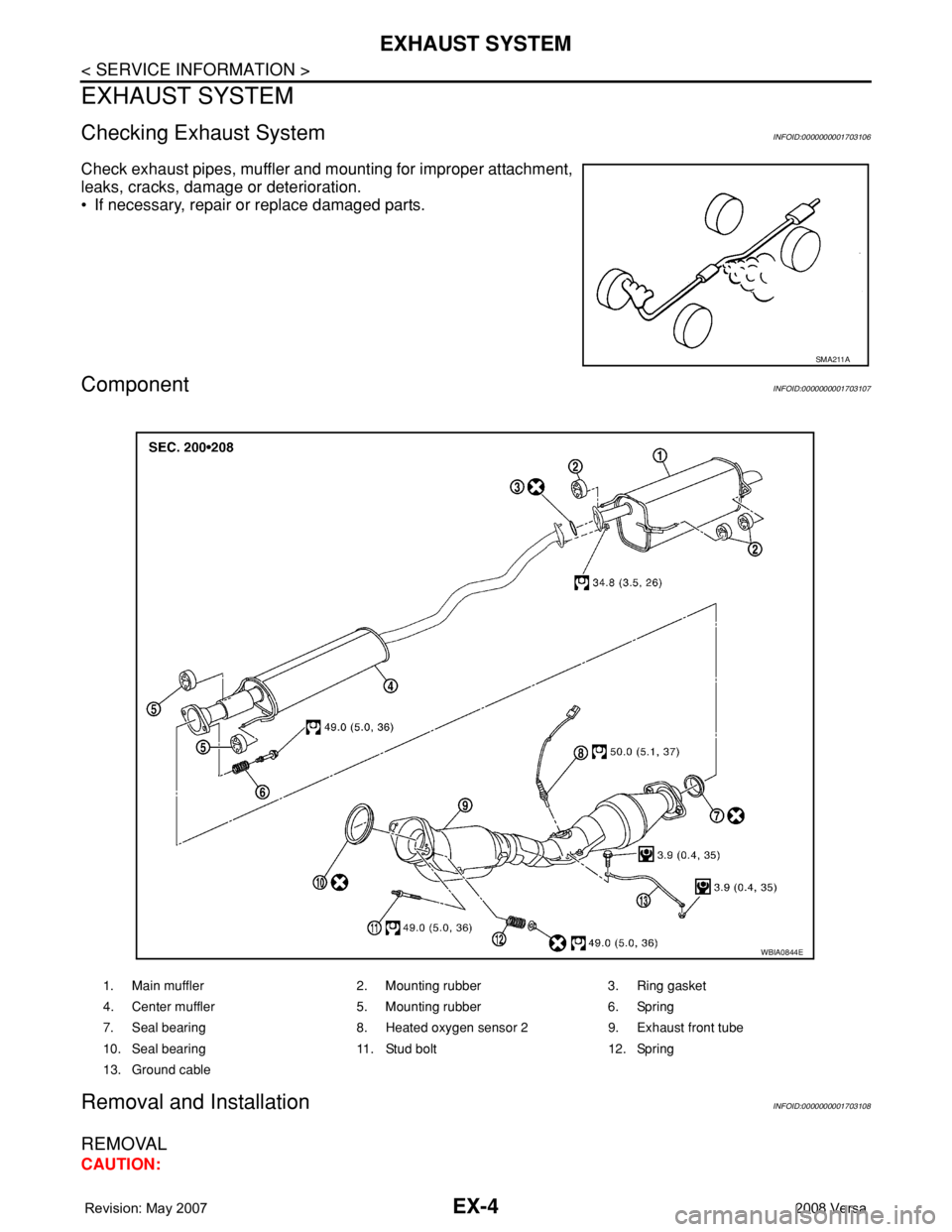 NISSAN LATIO 2008  Service Repair Manual EX-4
< SERVICE INFORMATION >
EXHAUST SYSTEM
EXHAUST SYSTEM
Checking Exhaust SystemINFOID:0000000001703106
Check exhaust pipes, muffler and mounting for improper attachment,
leaks, cracks, damage or de