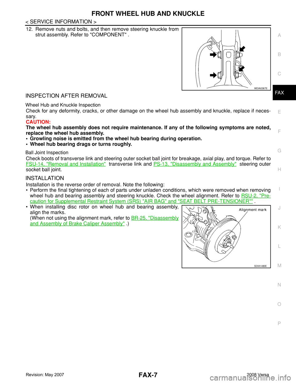 NISSAN LATIO 2008 Service Repair Manual FRONT WHEEL HUB AND KNUCKLE
FAX-7
< SERVICE INFORMATION >
C
E
F
G
H
I
J
K
L
MA
B
FA X
N
O
P
12. Remove nuts and bolts, and then remove steering knuckle from
strut assembly. Refer to "COMPONENT" NISSAN LATIO 2008 Service Repair Manual FRONT WHEEL HUB AND KNUCKLE
FAX-7
< SERVICE INFORMATION >
C
E
F
G
H
I
J
K
L
MA
B
FA X
N
O
P
12. Remove nuts and bolts, and then remove steering knuckle from
strut assembly. Refer to "COMPONENT"