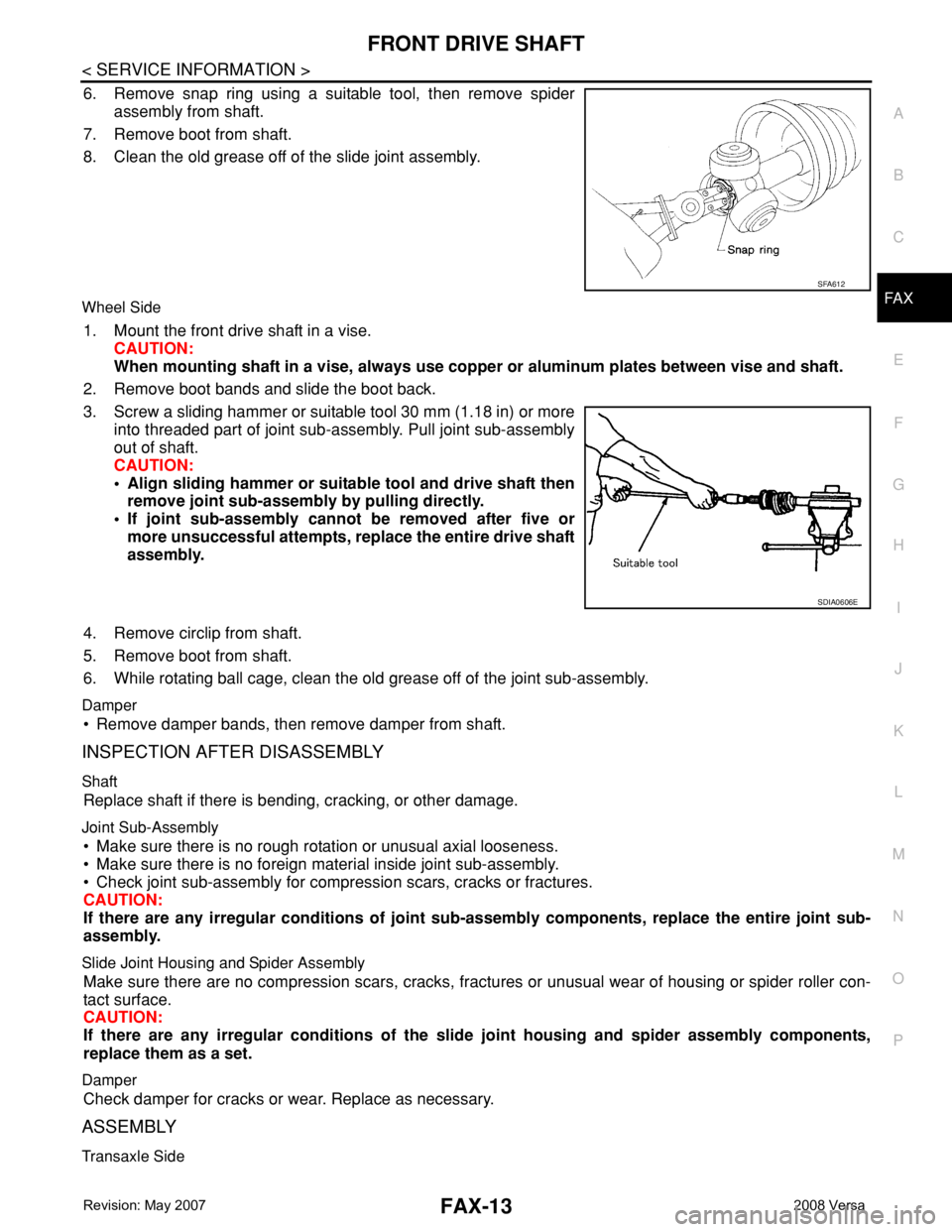 NISSAN LATIO 2008 Service Repair Manual FRONT DRIVE SHAFT
FAX-13
< SERVICE INFORMATION >
C
E
F
G
H
I
J
K
L
MA
B
FA X
N
O
P
6. Remove snap ring using a suitable tool, then remove spider
assembly from shaft.
7. Remove boot from shaft.
8. Clea NISSAN LATIO 2008 Service Repair Manual FRONT DRIVE SHAFT
FAX-13
< SERVICE INFORMATION >
C
E
F
G
H
I
J
K
L
MA
B
FA X
N
O
P
6. Remove snap ring using a suitable tool, then remove spider
assembly from shaft.
7. Remove boot from shaft.
8. Clea