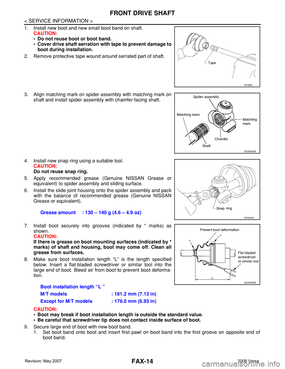 NISSAN LATIO 2008 Service Repair Manual FAX-14
< SERVICE INFORMATION >
FRONT DRIVE SHAFT
1. Install new boot and new small boot band on shaft.
CAUTION:
• Do not reuse boot or boot band.
• Cover drive shaft serration with tape to prevent NISSAN LATIO 2008 Service Repair Manual FAX-14
< SERVICE INFORMATION >
FRONT DRIVE SHAFT
1. Install new boot and new small boot band on shaft.
CAUTION:
• Do not reuse boot or boot band.
• Cover drive shaft serration with tape to prevent
