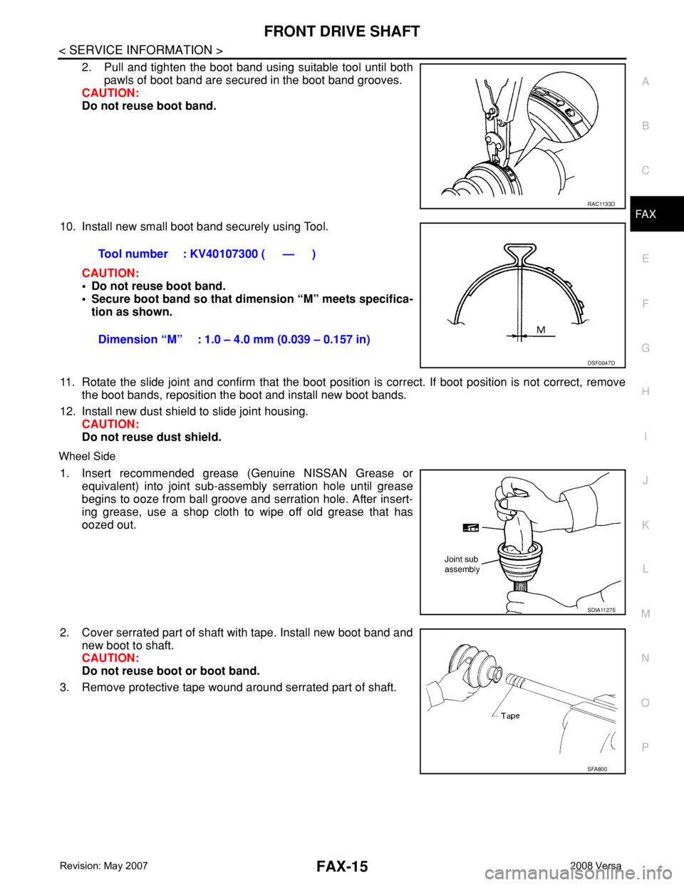 NISSAN LATIO 2008 Service Repair Manual FRONT DRIVE SHAFT
FAX-15
< SERVICE INFORMATION >
C
E
F
G
H
I
J
K
L
MA
B
FA X
N
O
P
2. Pull and tighten the boot band using suitable tool until both
pawls of boot band are secured in the boot band groo NISSAN LATIO 2008 Service Repair Manual FRONT DRIVE SHAFT
FAX-15
< SERVICE INFORMATION >
C
E
F
G
H
I
J
K
L
MA
B
FA X
N
O
P
2. Pull and tighten the boot band using suitable tool until both
pawls of boot band are secured in the boot band groo