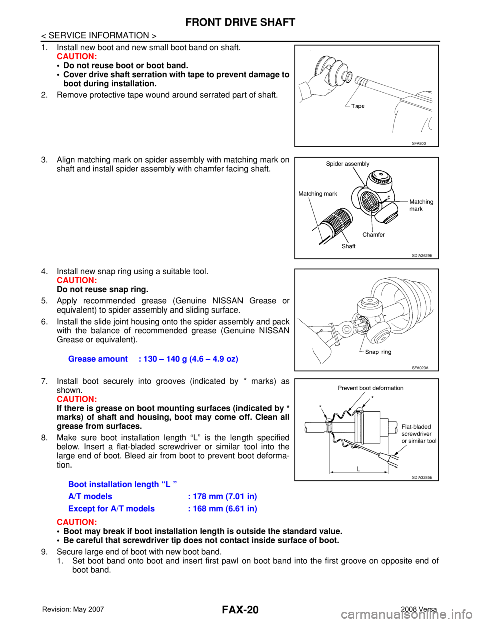 NISSAN LATIO 2008 Service Repair Manual FAX-20
< SERVICE INFORMATION >
FRONT DRIVE SHAFT
1. Install new boot and new small boot band on shaft.
CAUTION:
• Do not reuse boot or boot band.
• Cover drive shaft serration with tape to prevent NISSAN LATIO 2008 Service Repair Manual FAX-20
< SERVICE INFORMATION >
FRONT DRIVE SHAFT
1. Install new boot and new small boot band on shaft.
CAUTION:
• Do not reuse boot or boot band.
• Cover drive shaft serration with tape to prevent
