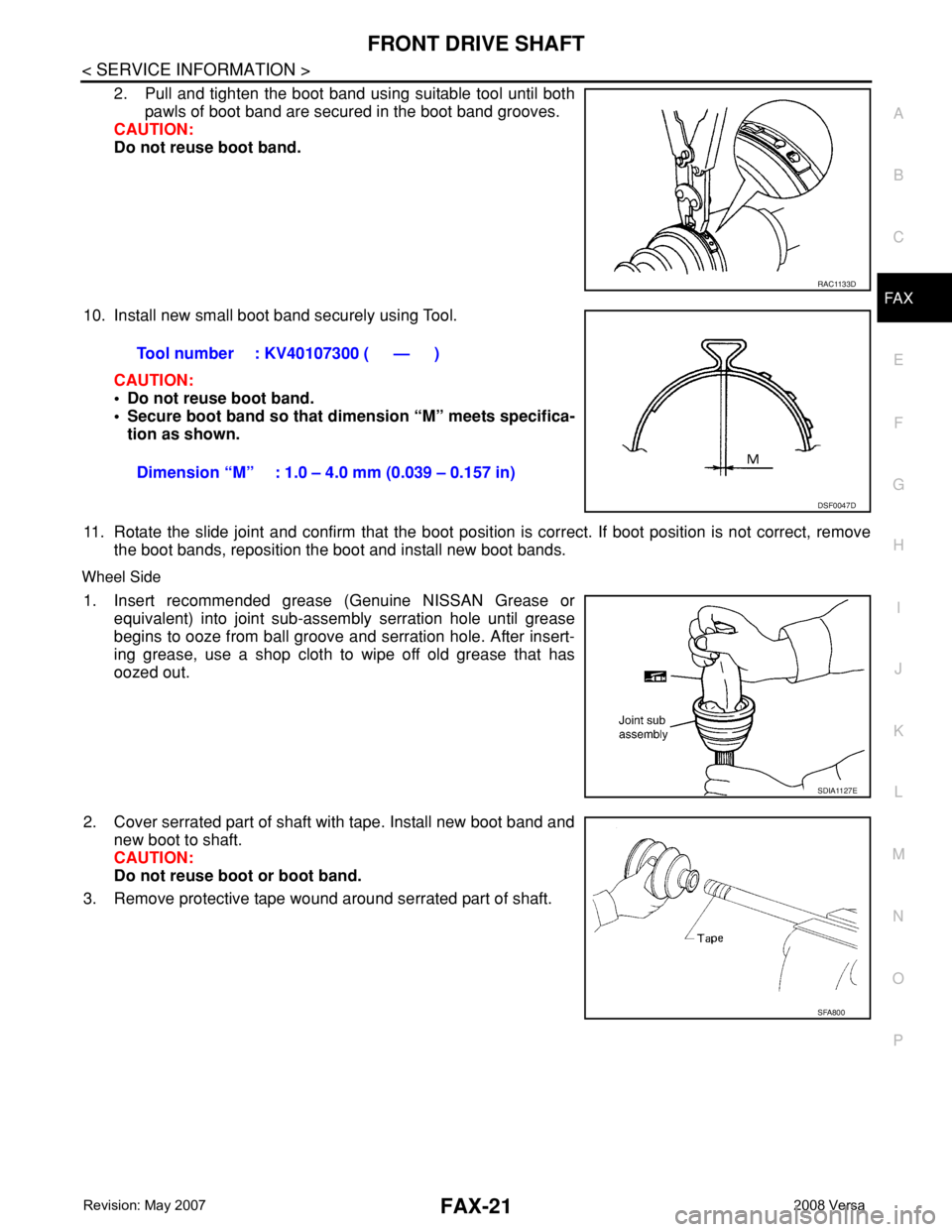 NISSAN LATIO 2008 Service Repair Manual FRONT DRIVE SHAFT
FAX-21
< SERVICE INFORMATION >
C
E
F
G
H
I
J
K
L
MA
B
FA X
N
O
P
2. Pull and tighten the boot band using suitable tool until both
pawls of boot band are secured in the boot band groo NISSAN LATIO 2008 Service Repair Manual FRONT DRIVE SHAFT
FAX-21
< SERVICE INFORMATION >
C
E
F
G
H
I
J
K
L
MA
B
FA X
N
O
P
2. Pull and tighten the boot band using suitable tool until both
pawls of boot band are secured in the boot band groo